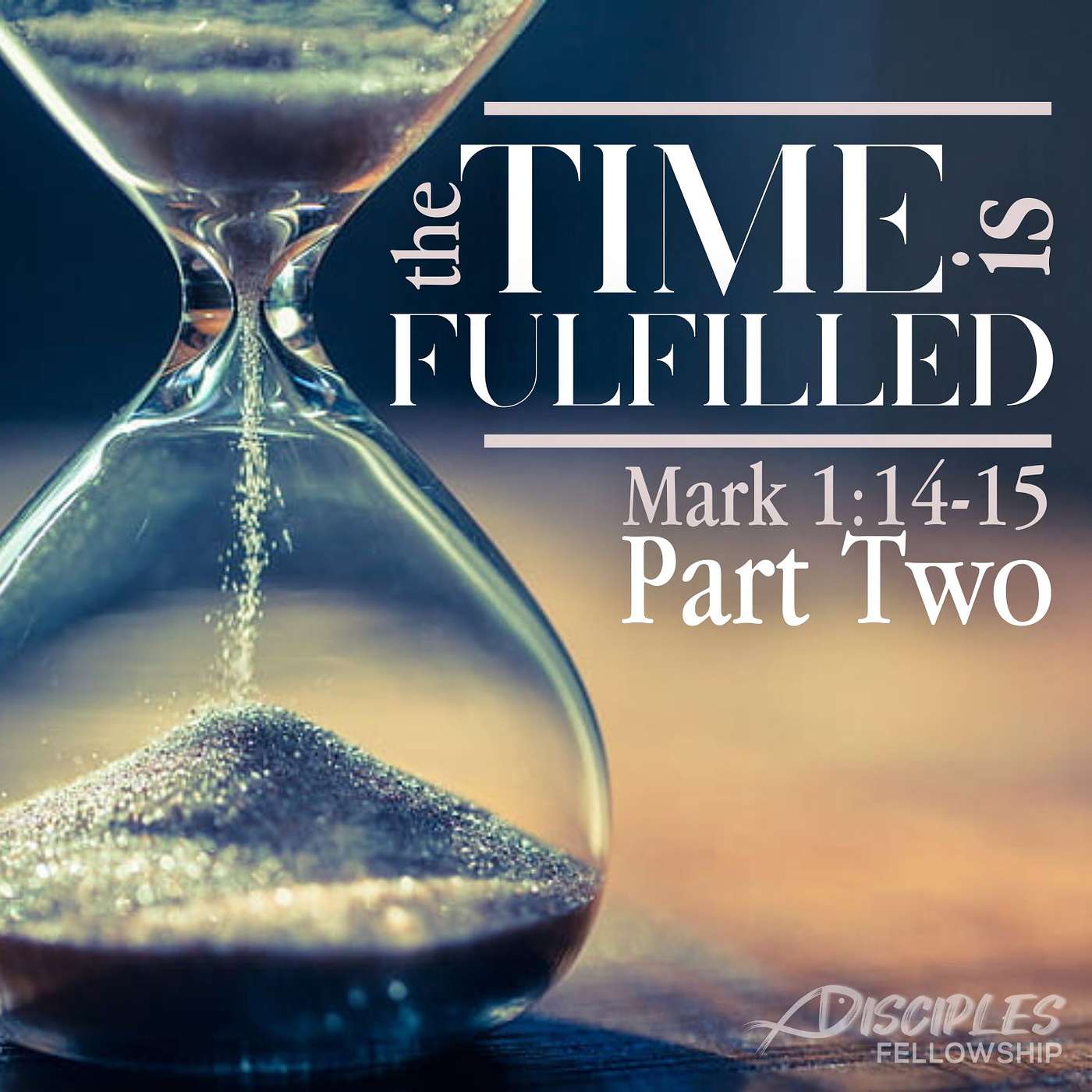 The Time Is Fulfilled, Part 2; Mark 1:14-15
