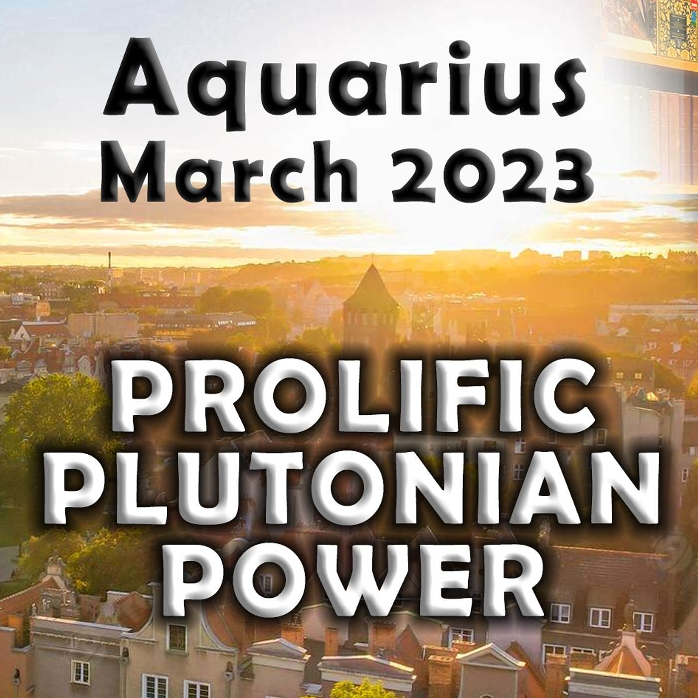Aquarius March 2023￼ PROLIFIC PLUTONIAN POWER Astrology Horoscope Forecast