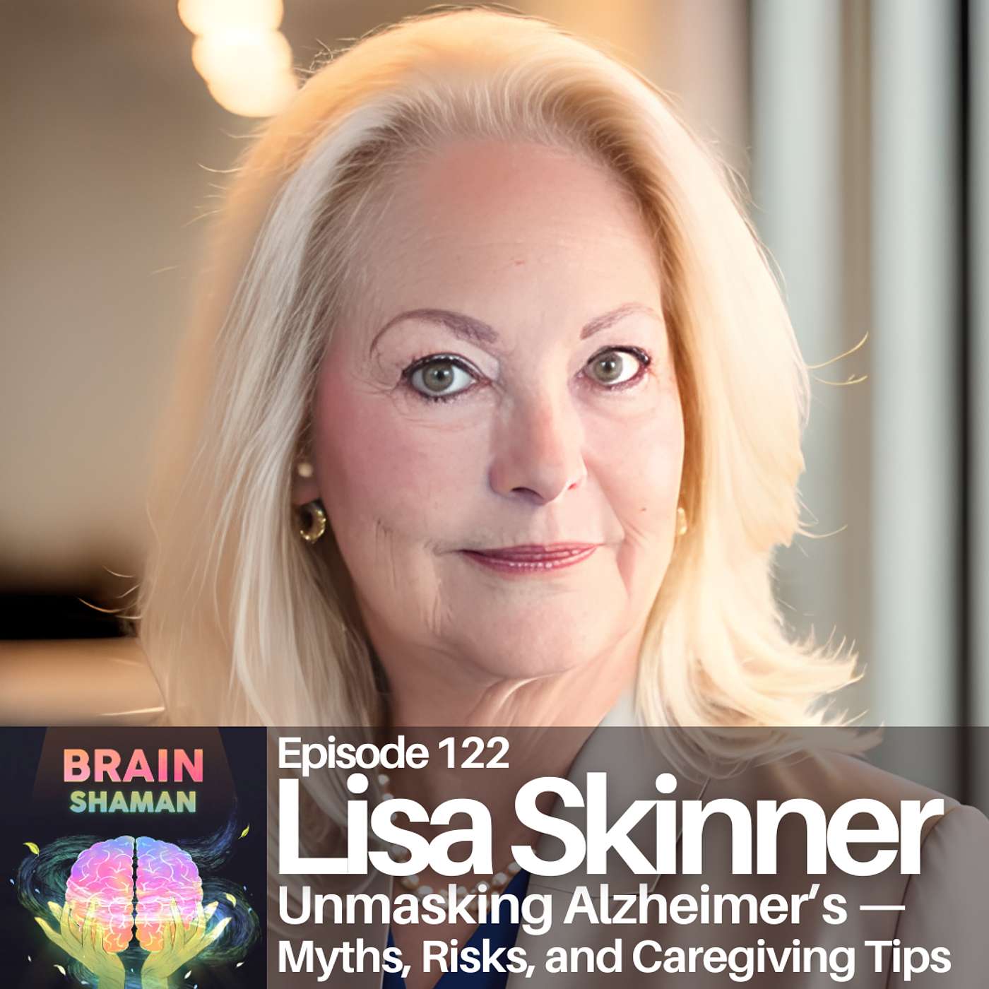 Lisa Skinner: Unmasking Alzheimer's — Myths, Risks, and Caregiving Tips | Episode 122 Lisa Skinner: Unmasking Alzheimer's — Myths, Risks, and Caregiving Tips | Episode 122