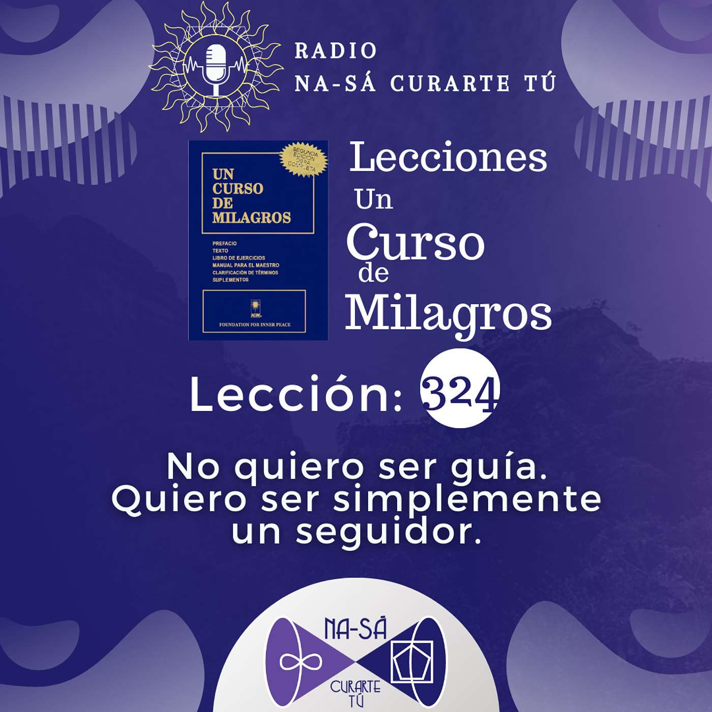Lección 324 - UCDM - No quiero ser guía. Quiero ser simplemente un seguidor.