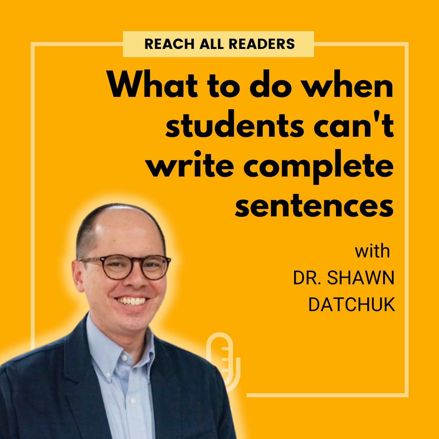 What to do when students can't write complete sentences - with Dr. Shawn Datchuk