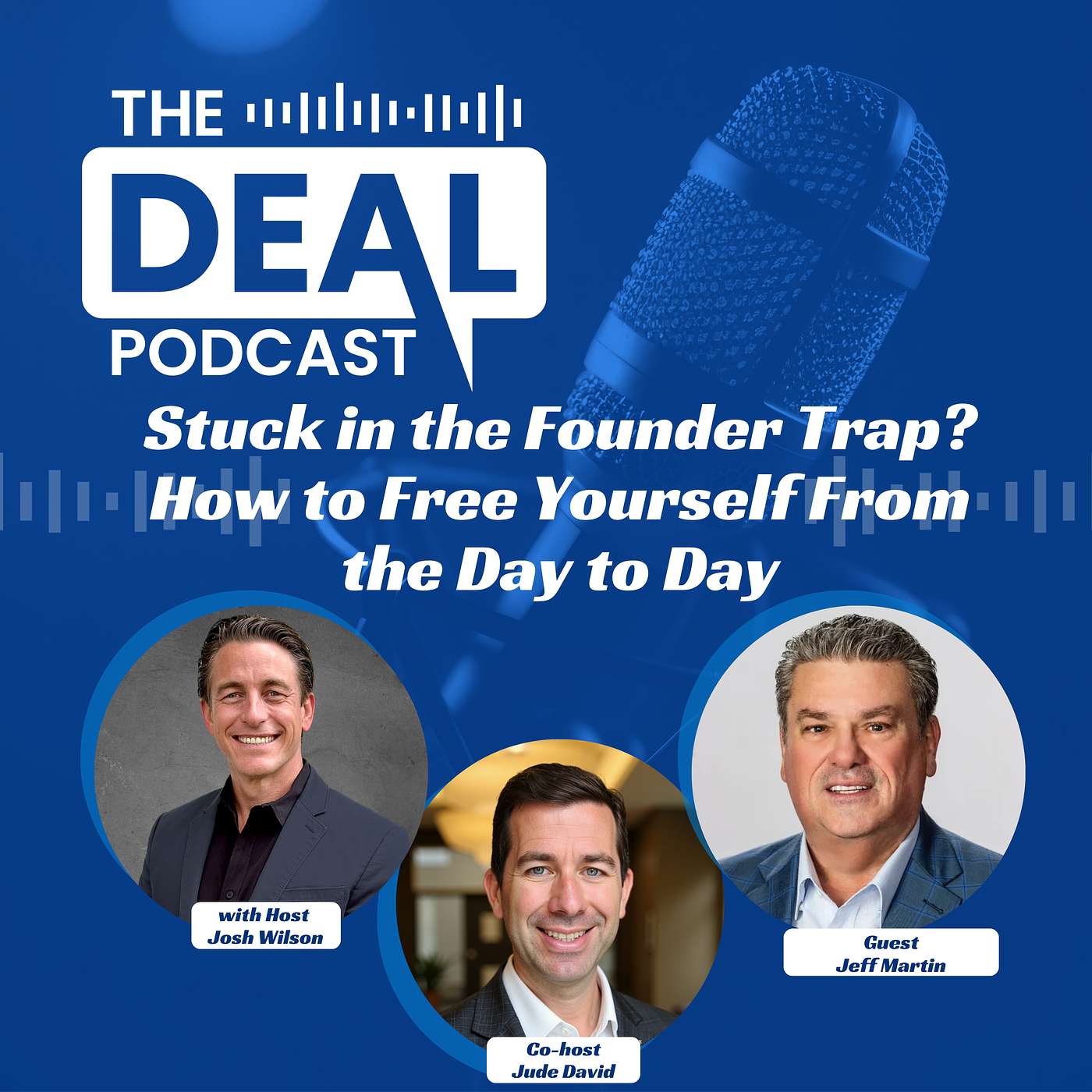 Stuck in the Founder Trap? How to Free Yourself From the Day to Day with Jeff Martin