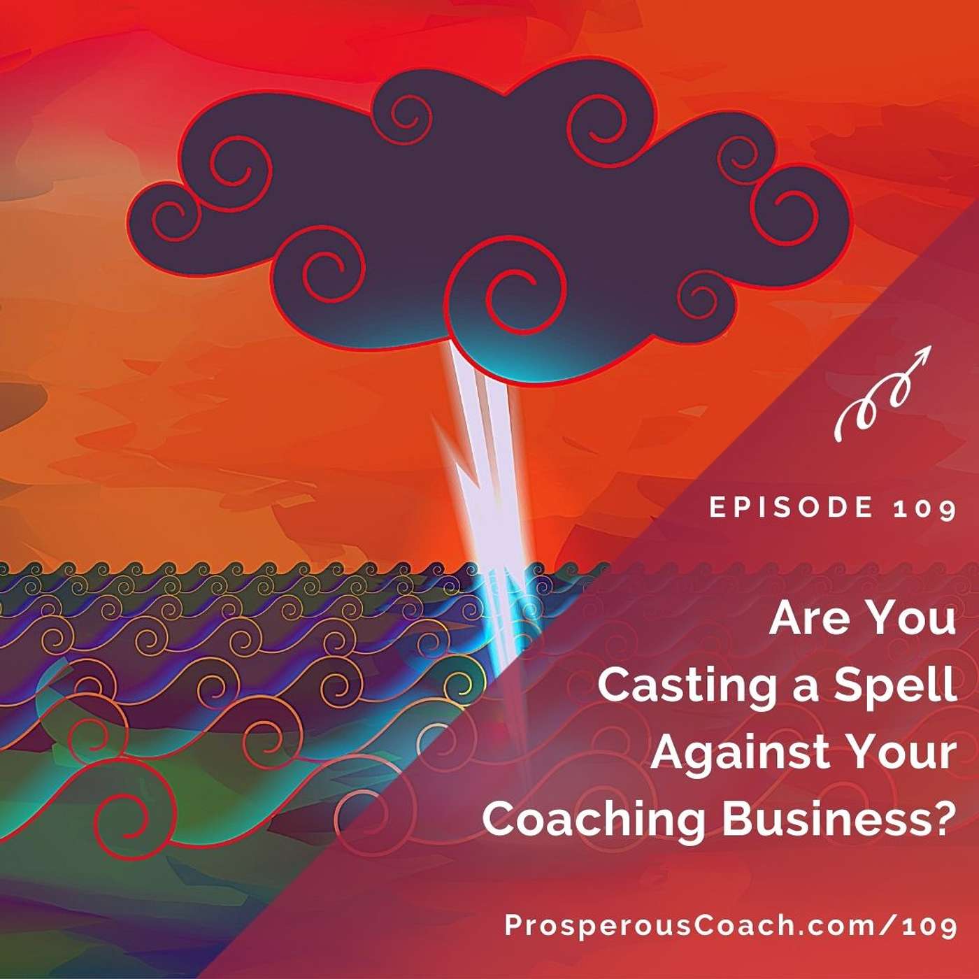 109: Are You Casting a Spell Against Your Coaching Business Success?