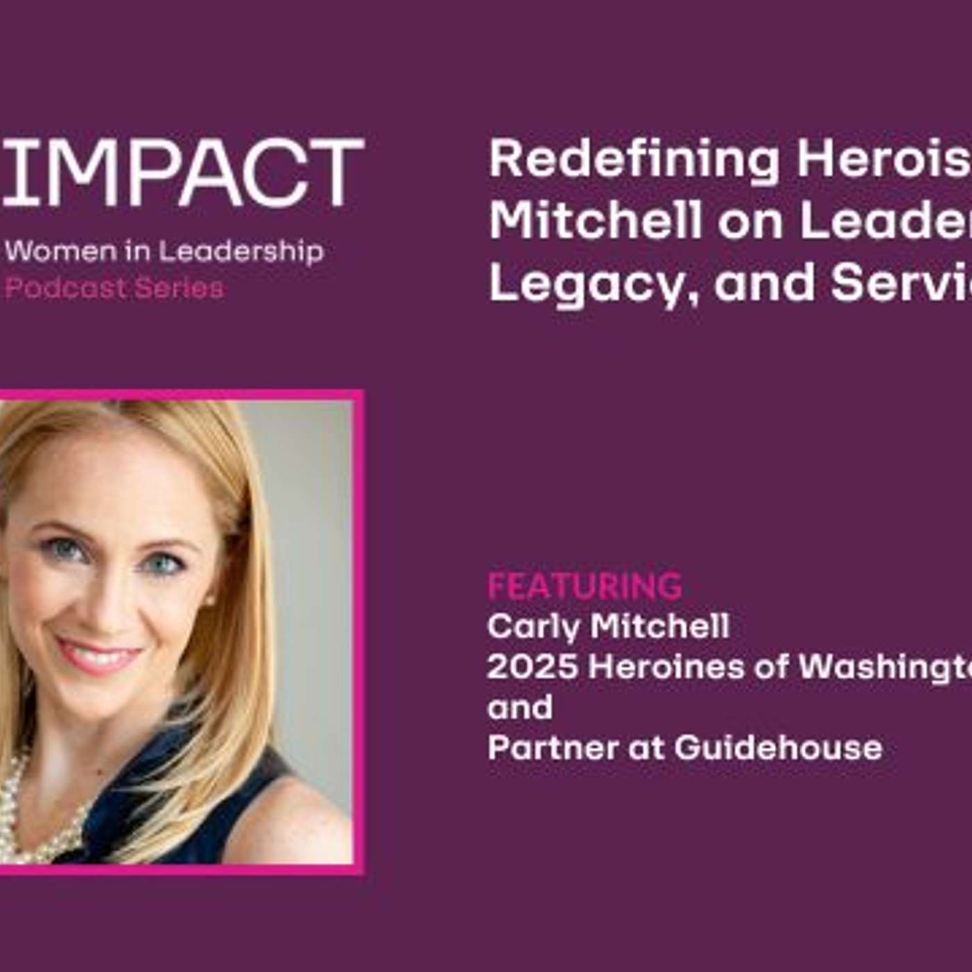 Redefining Heroism: Carly Mitchell on Leadership, Legacy, and Service