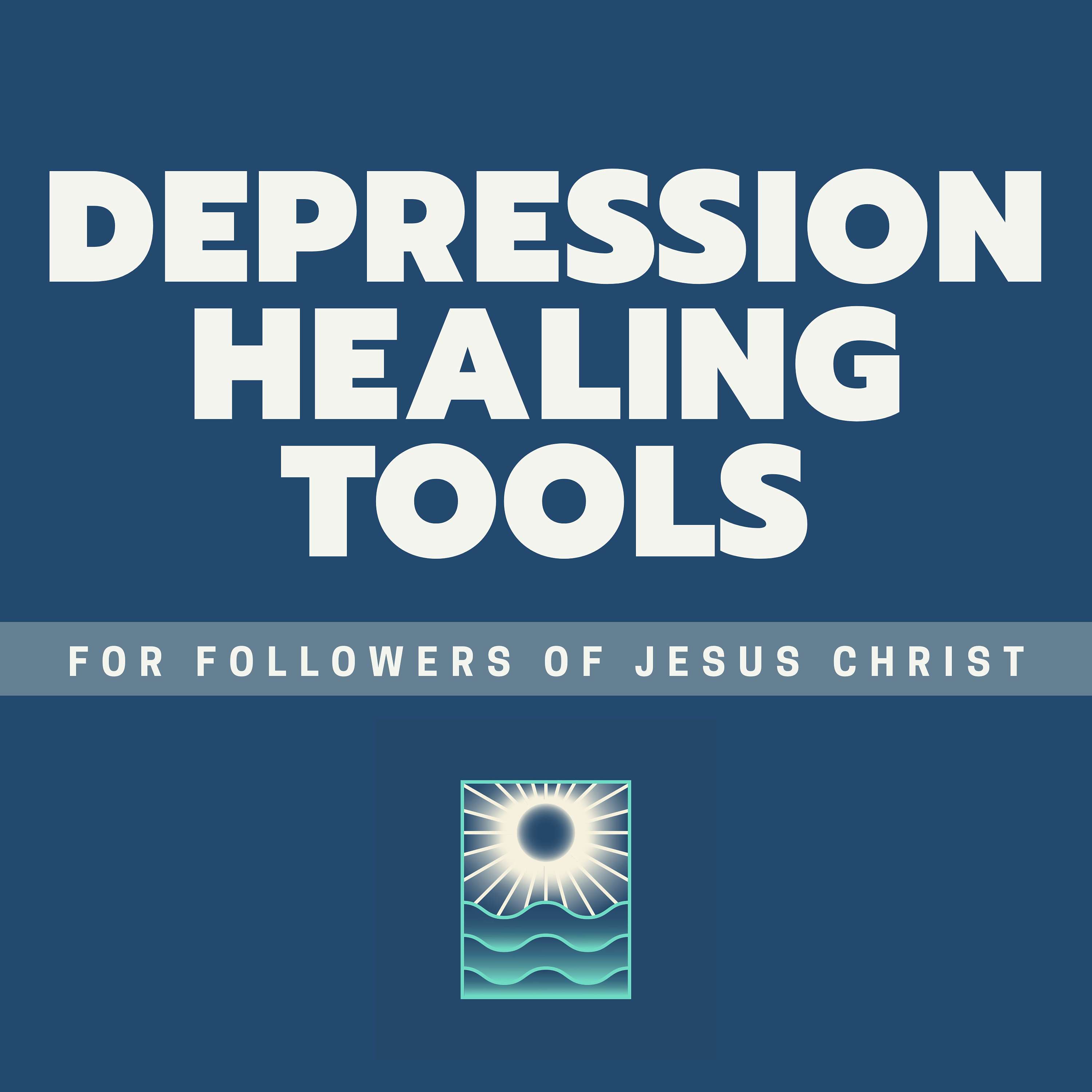 Depression Healing Tools for Followers of Jesus Christ