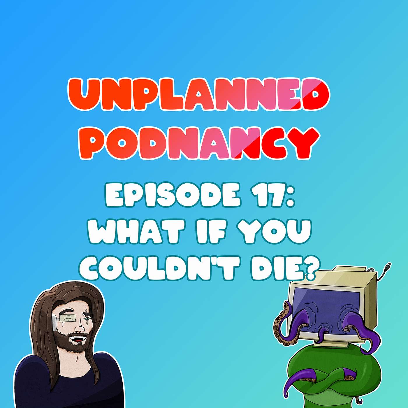 Episode 17: What if you couldn’t die? episode artwork