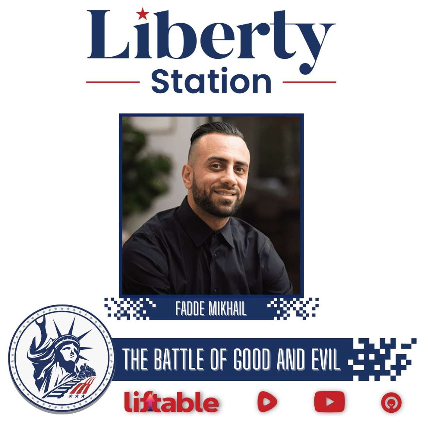 Fadde Mikhail | The Battle of Good & Evil | Liberty Station Ep 111