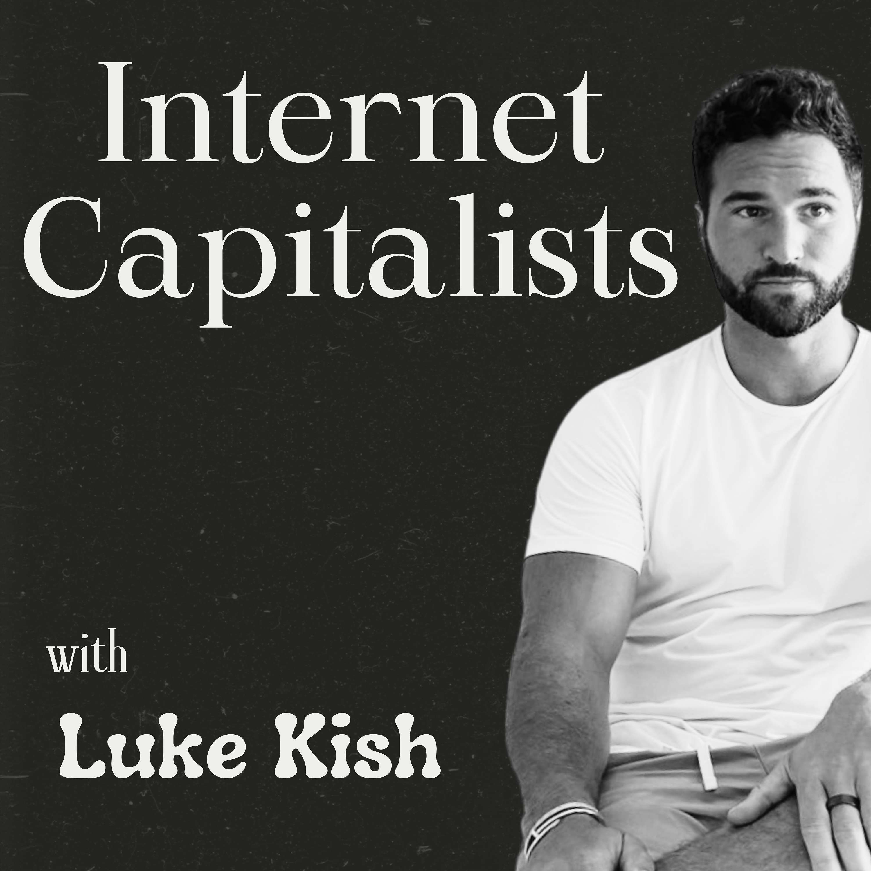 Internet Capitalists w/ Luke Kish