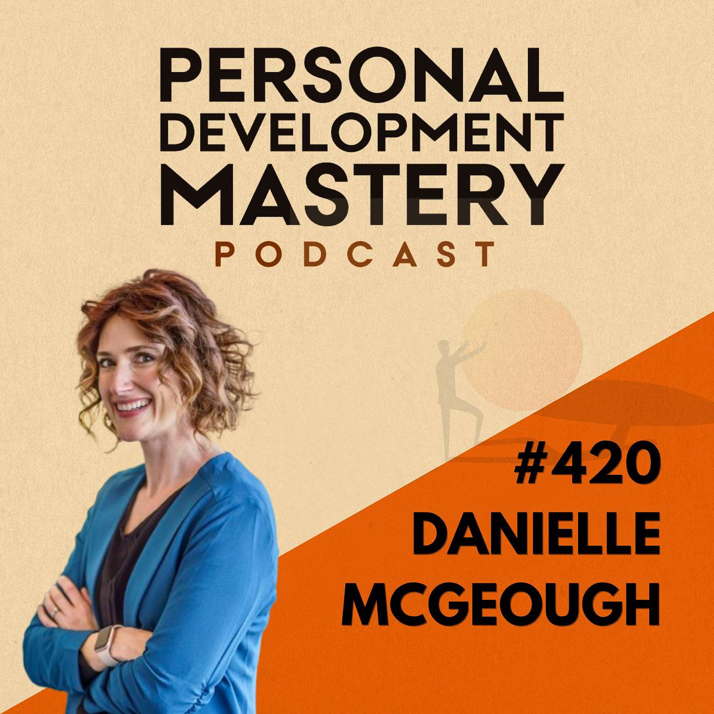 #420 How to set holistic goals, embrace playful planning, and balance ambition with fulfillment, with Danielle Mcgeough.