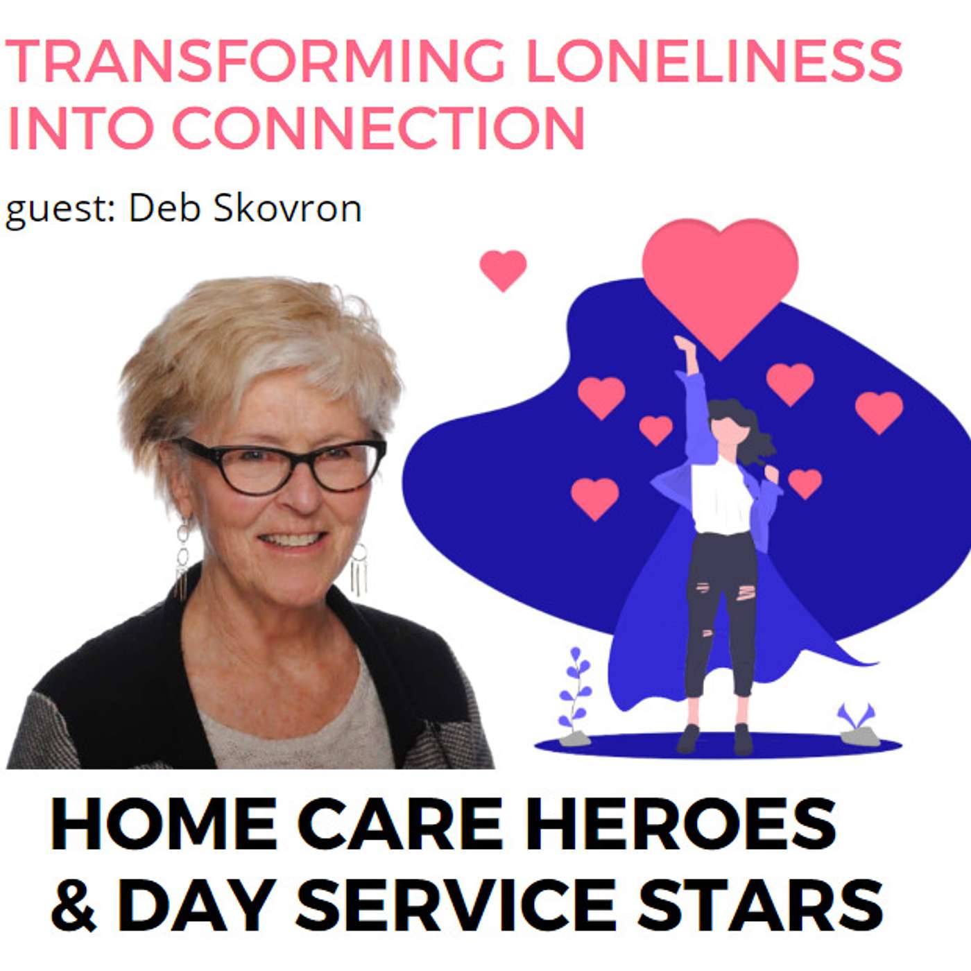 Transforming Loneliness into Connection [with guest Deb Skovron]