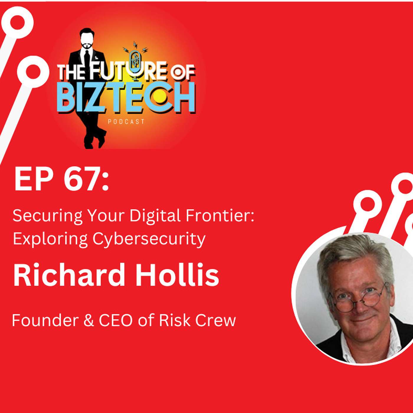 Ep. 67: Securing Your Digital Frontier: Exploring Cybersecurity with Richard Hollis, Founder & CEO of RiskCrew