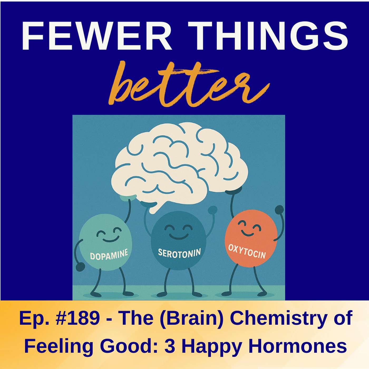 Ep. 189 - The (Brain) Chemistry of Feeling Good: 3 Happy Hormones