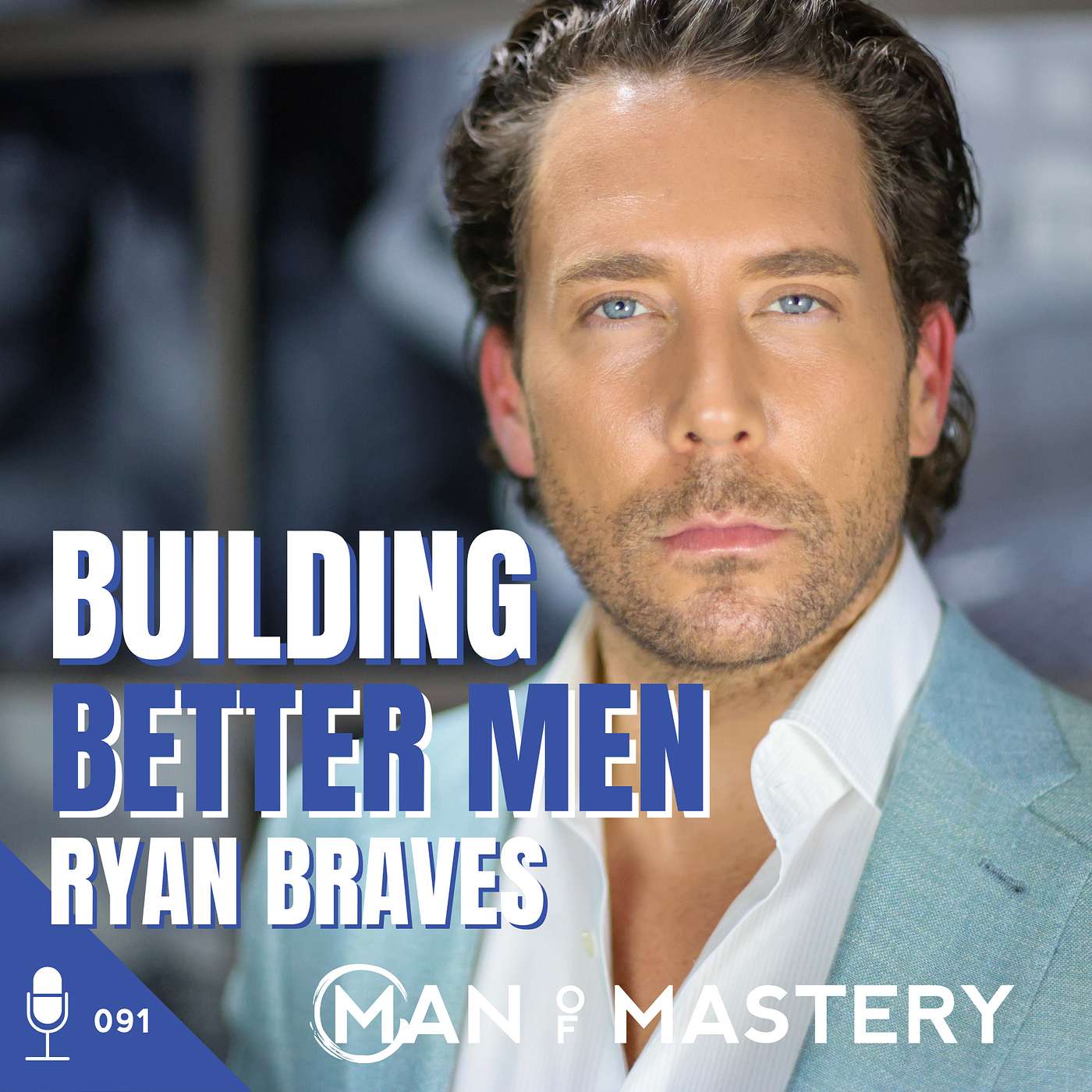 091 Ryan Braves | Building Better Men ~ Man of Mastery