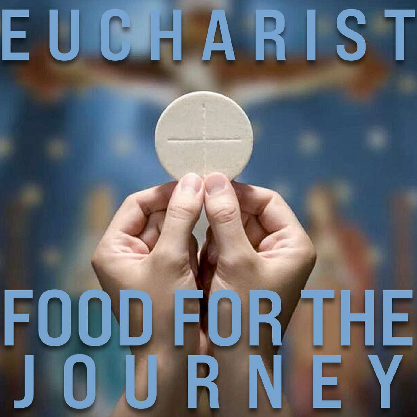 Episode 20: Eucharist - Food for the Journey
