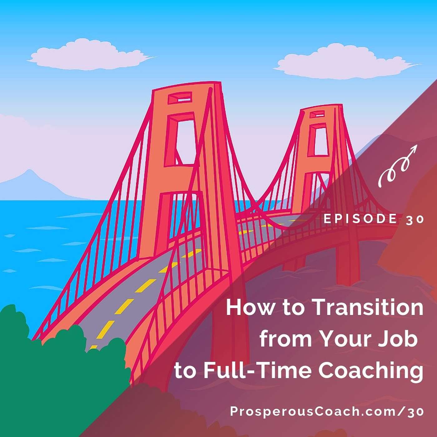 30: How to Transition from Your Job to Full-Time Coaching