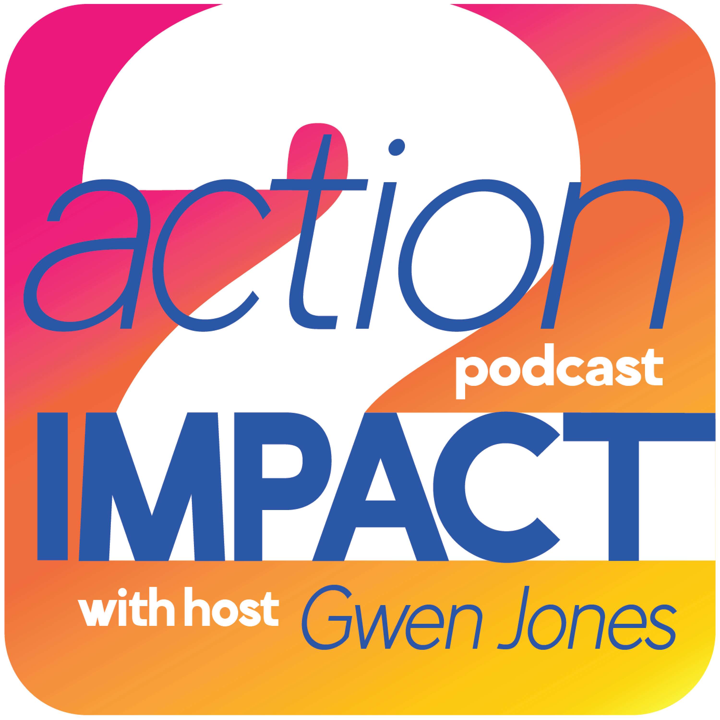Action 2 Impact Podcast with Gwen Jones