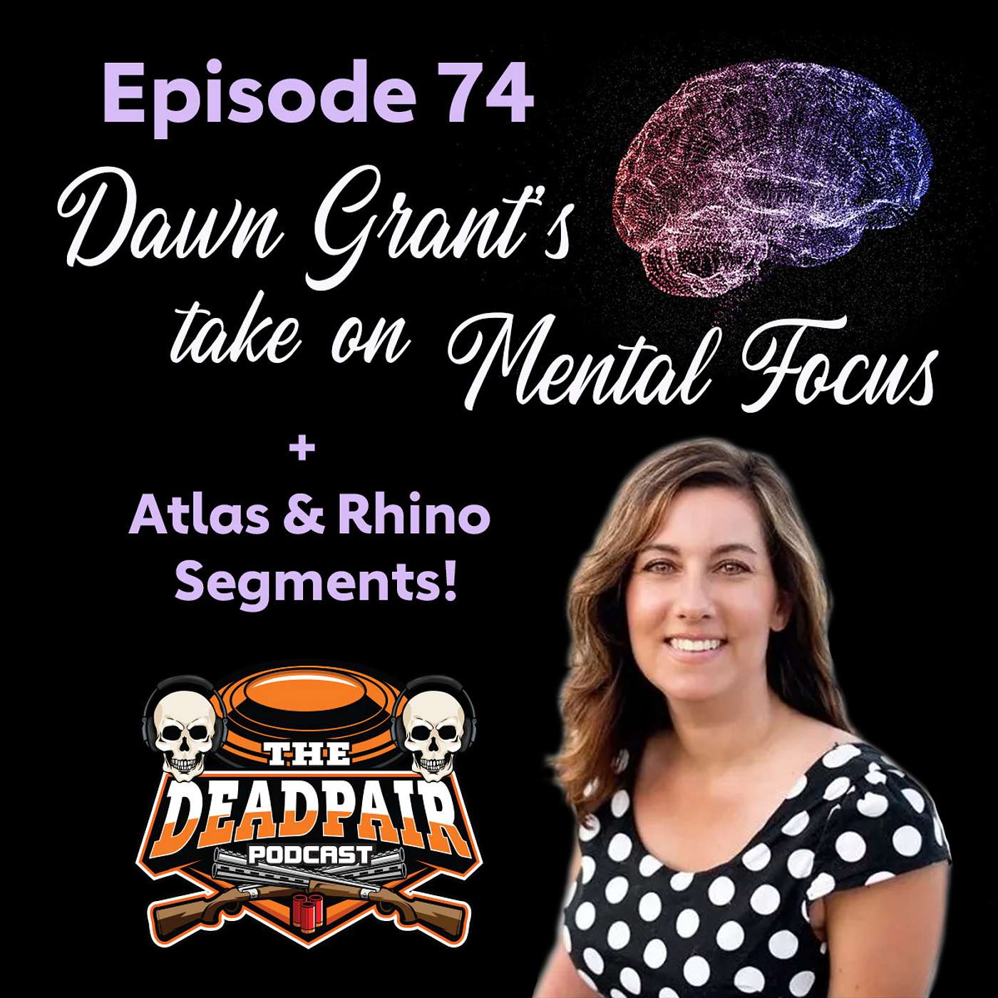 Episode 74, Dawn Grant's take on mental focus, + Atlas and Rhino segments!