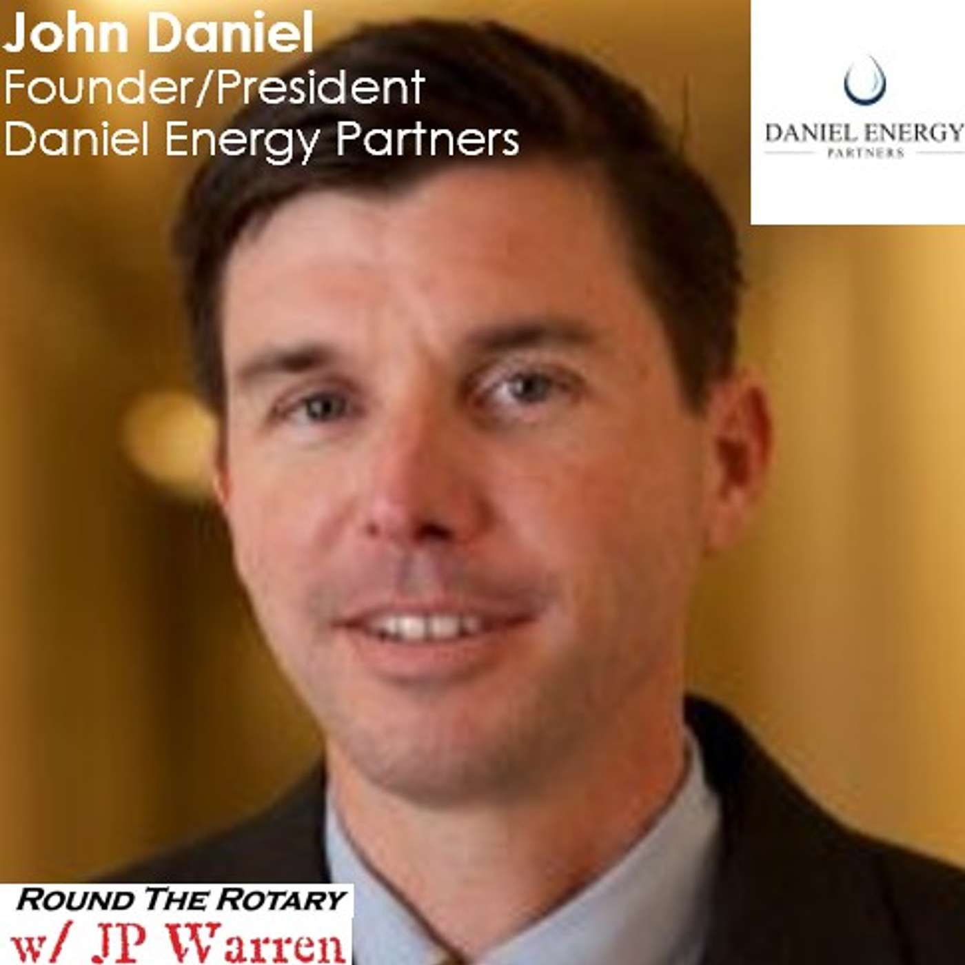 Round the Rotary guest John Daniel (Founder - Daniel Energy Partners)