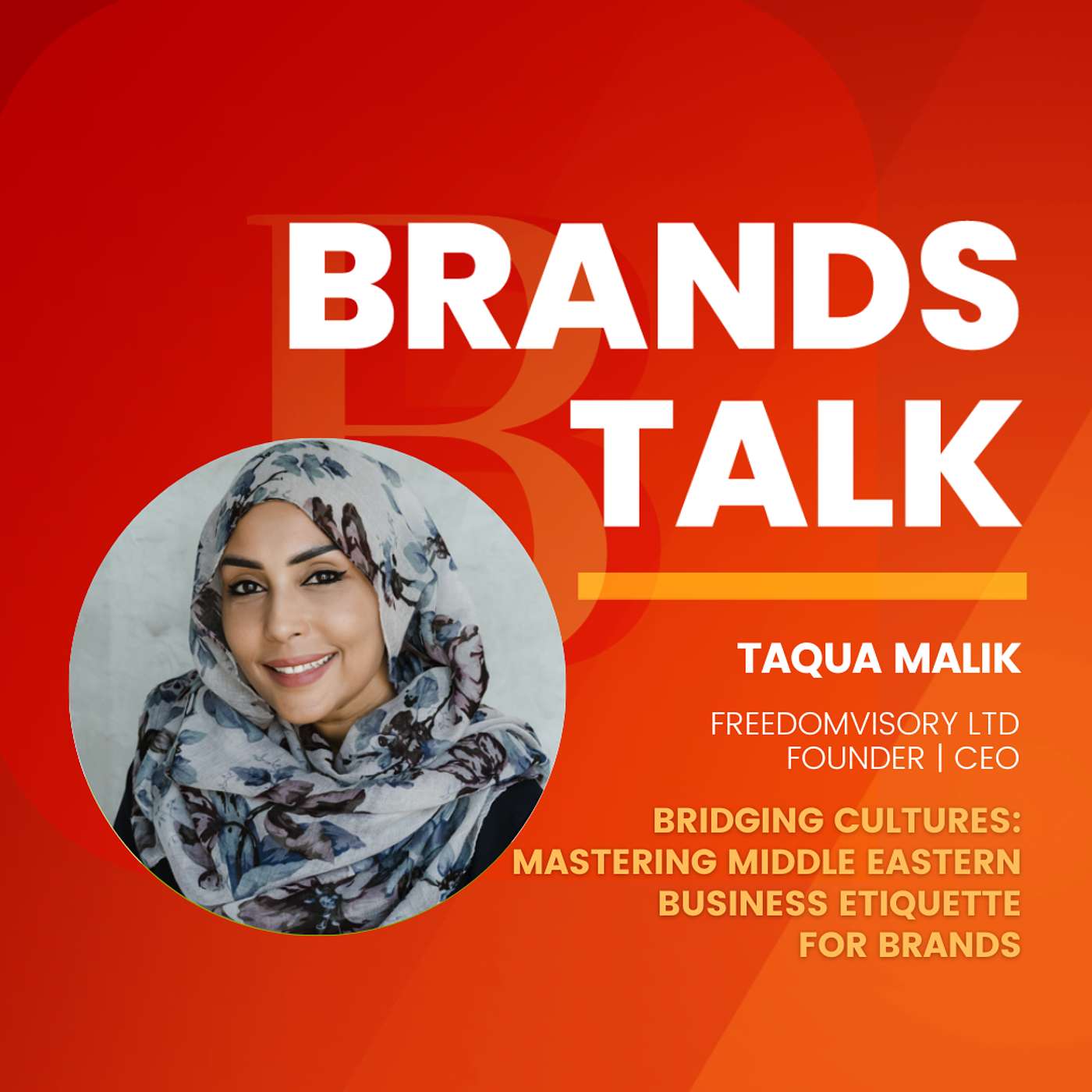 Bridging Cultures: Mastering Middle Eastern Business Etiquette for Brands w/ Taqua Malik