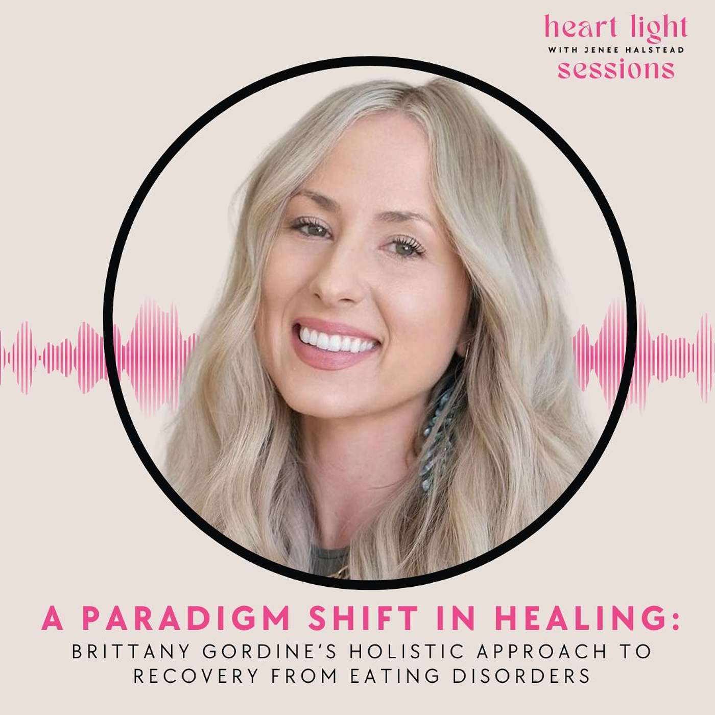 Heart Light Sessions - A Paradigm Shift in Healing: Brittany Gordine's Holistic Approach to Recovery from Eating Disorders