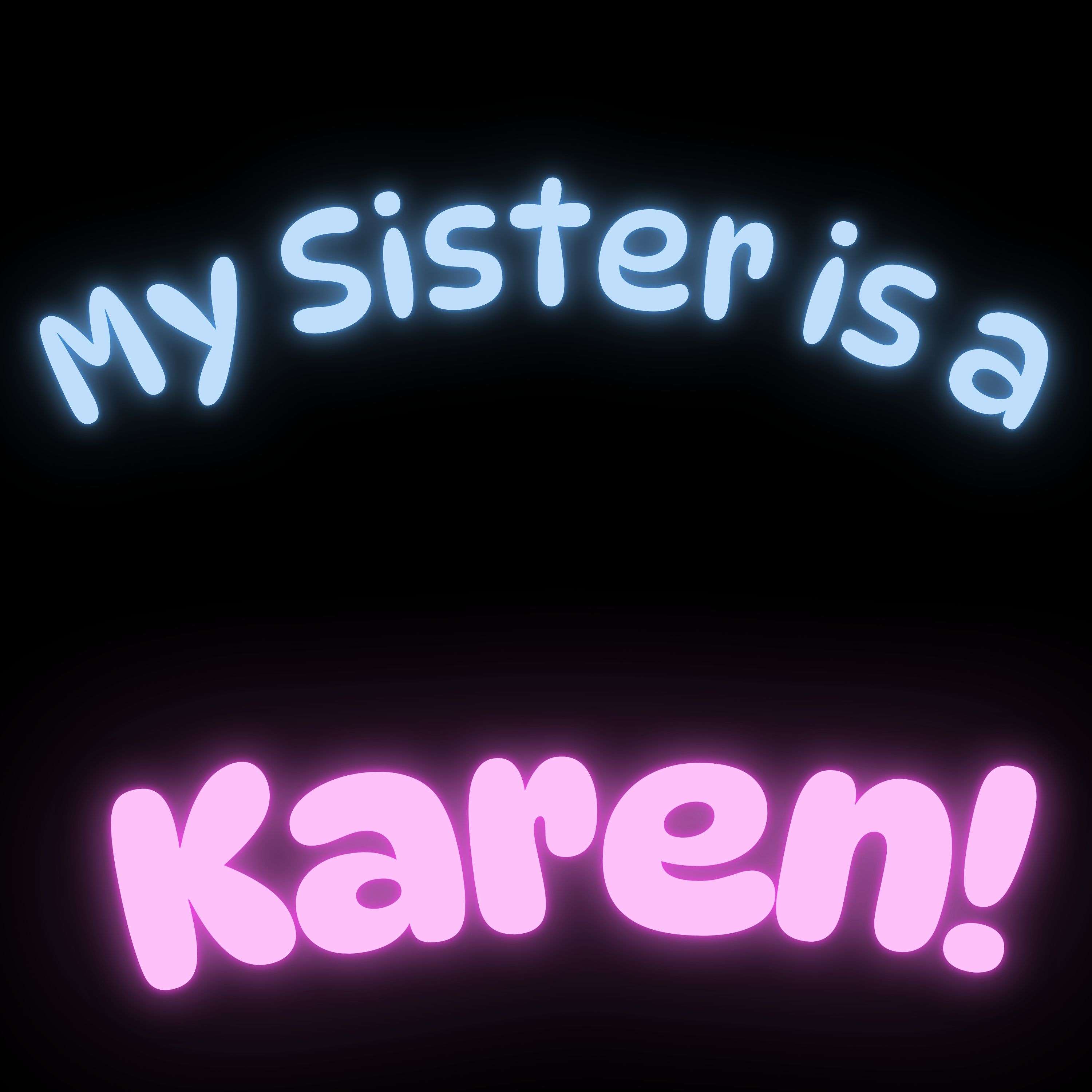 My Sister Is A Karen podcast artwork