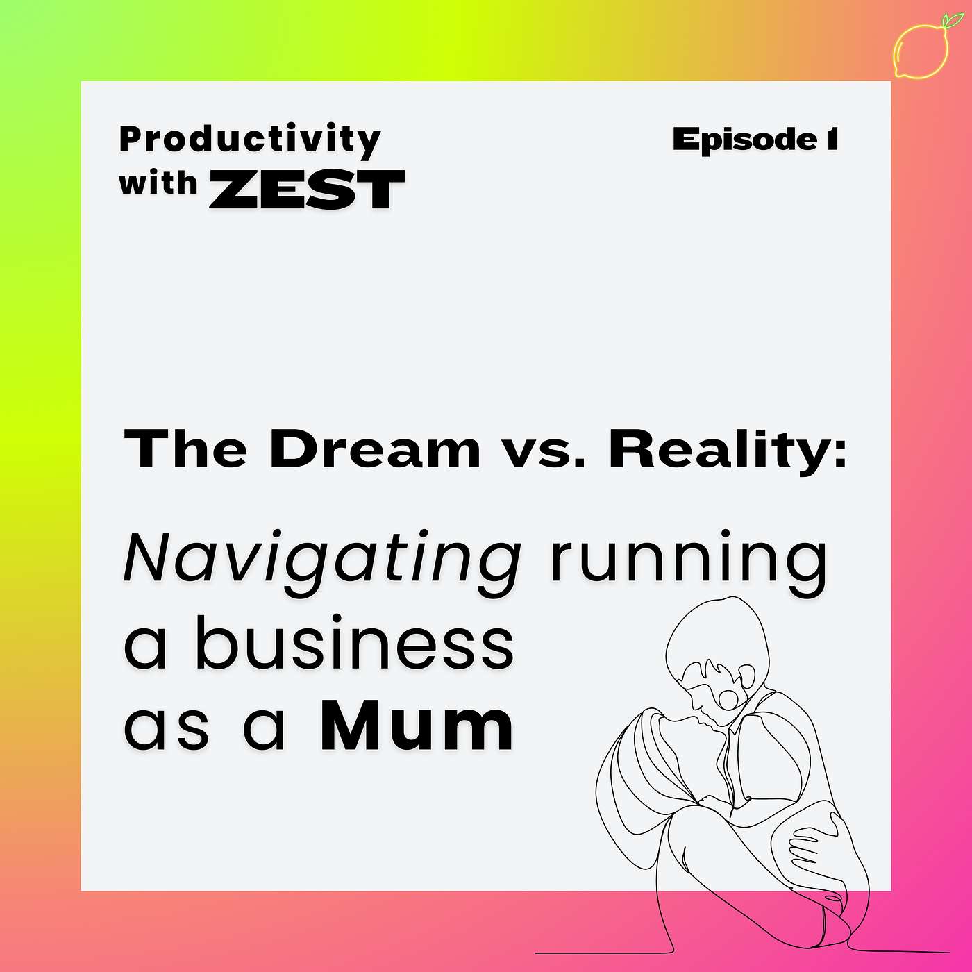 1 | The Dream vs. Reality: Navigating running a business as a Mum episode artwork