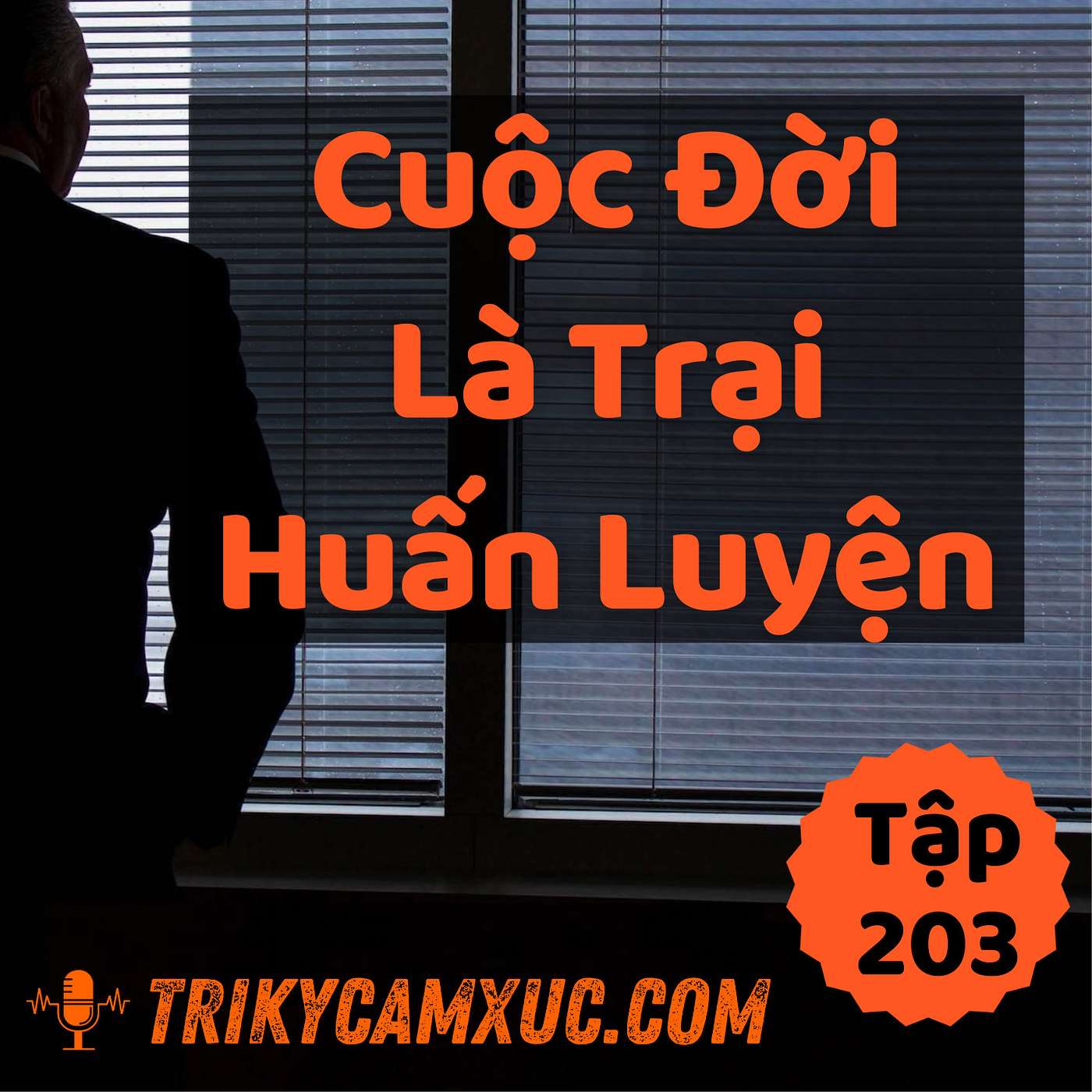Cuộc Đời Là Trại Huấn Luyện - Tri kỷ cảm xúc #203