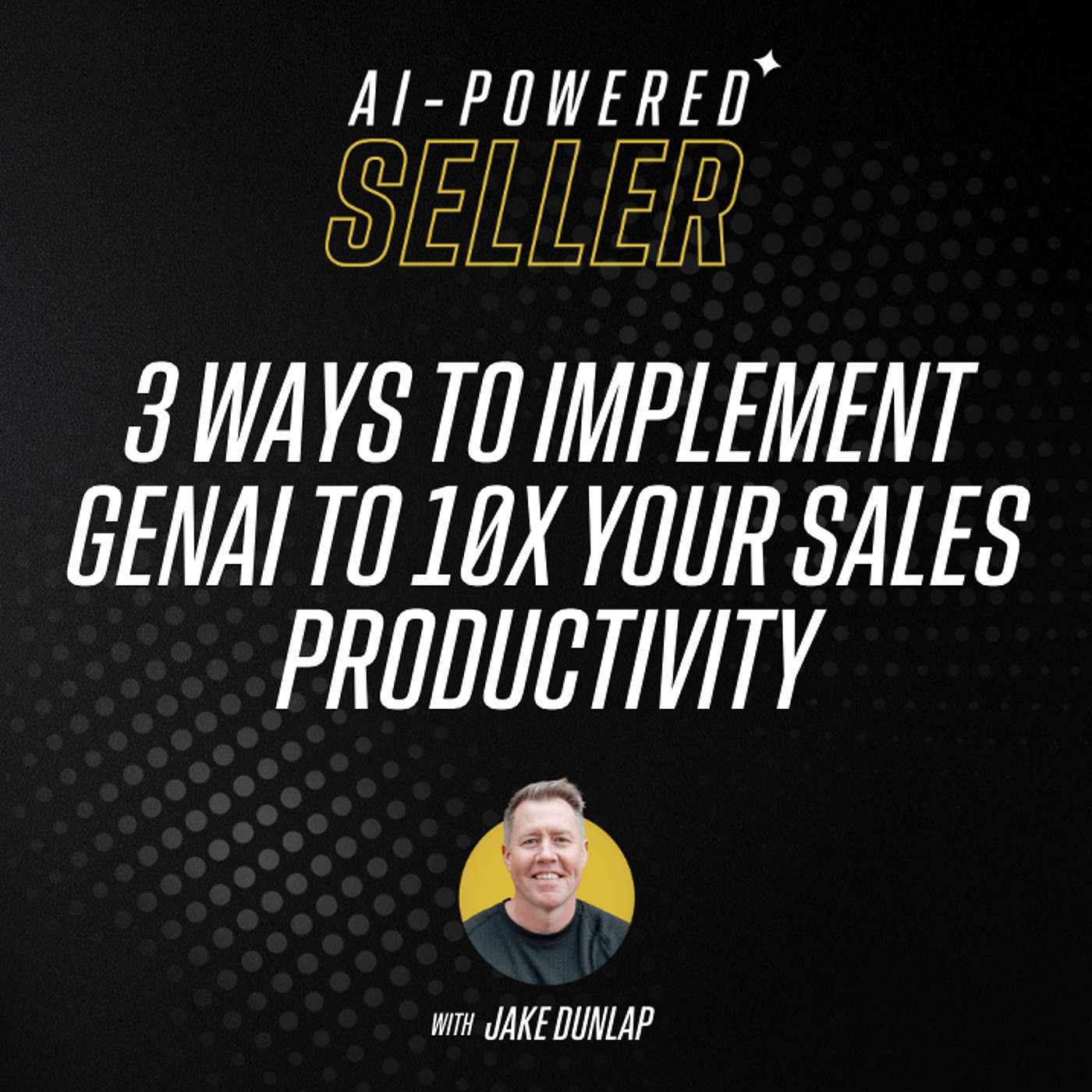3 Ways to Implement GenAI to 10X Your Sales Productivity episode artwork