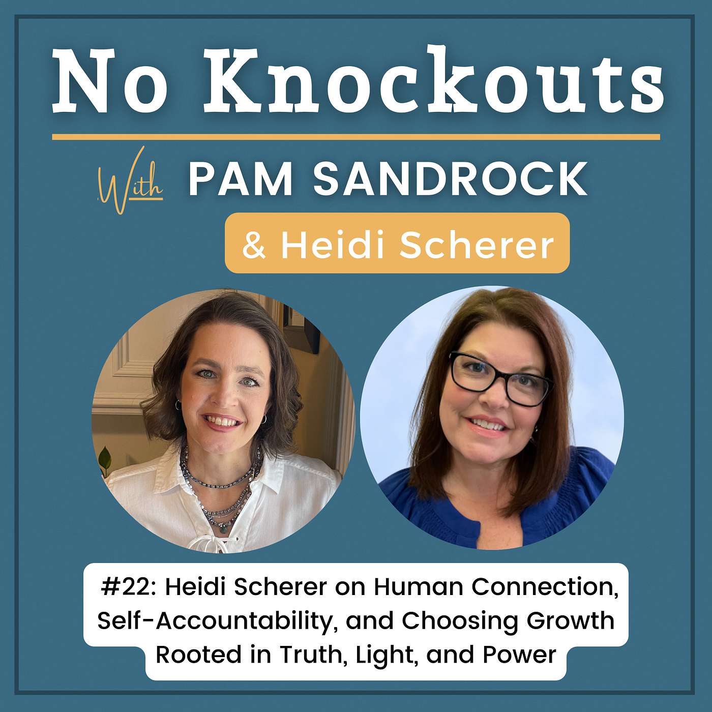 #22:  Heidi Scherer on Human Connection, Self-Accountability, and Choosing Growth Rooted in Truth, Light, and Power