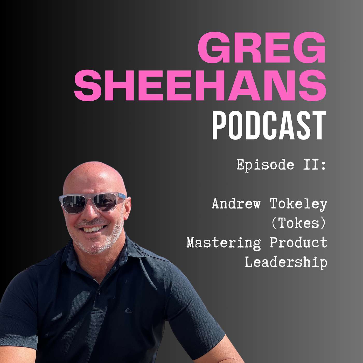 Ep 11: Andrew Tokeley (Tokes): Mastering Product Leadership episode artwork