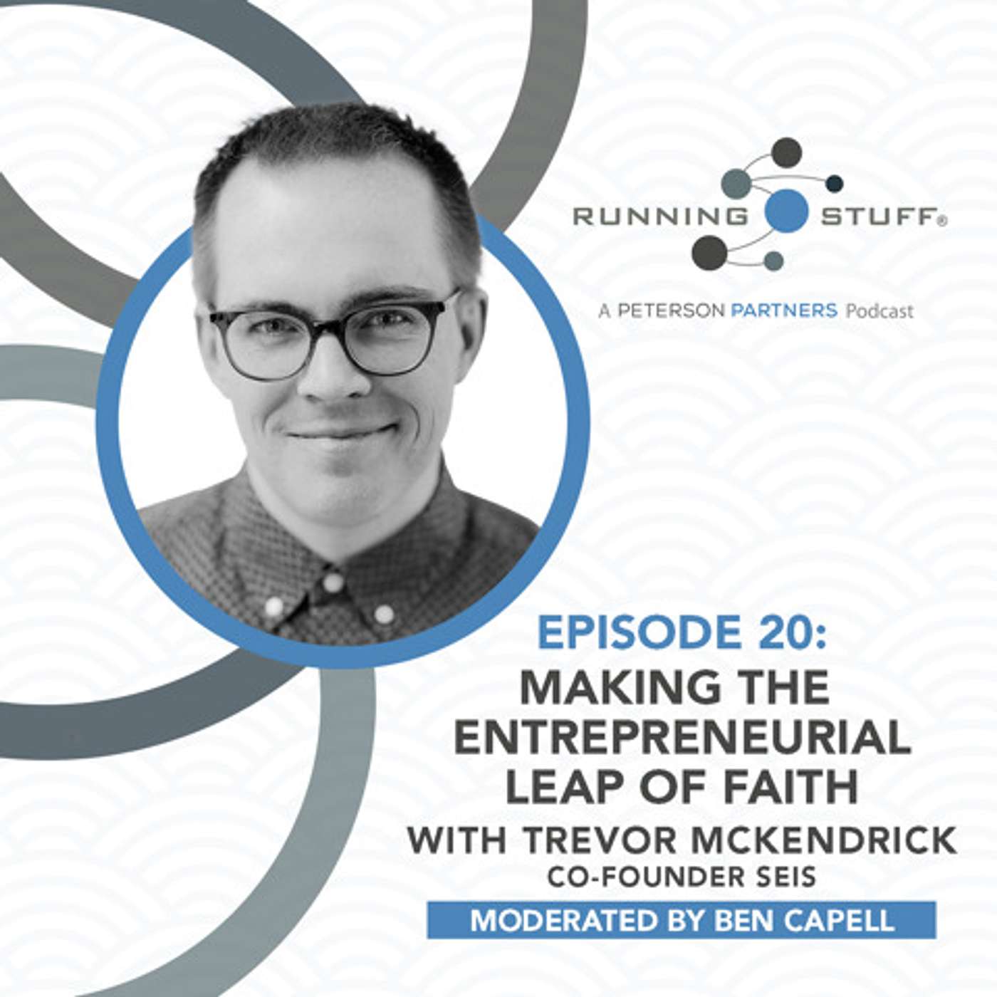 Making the Entrepreneurial Leap of Faith with Trevor McKendrick moderated by Ben Capell