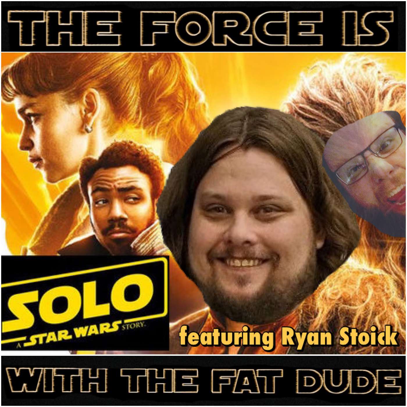 10. The Force Is With The Fat Dude - Episode Ten: Solo featuring Ryan Stoick