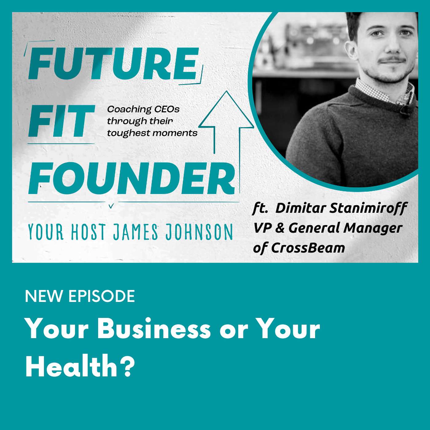 Your business or your health? with Dimitar Stanimiroff of CrossBeam