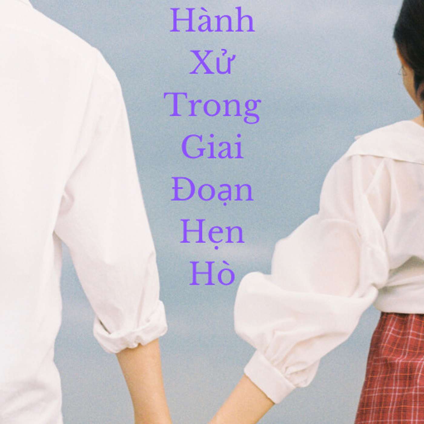 Các Típ Hành Xử Trong Giai Đoạn Hẹn Hò P1