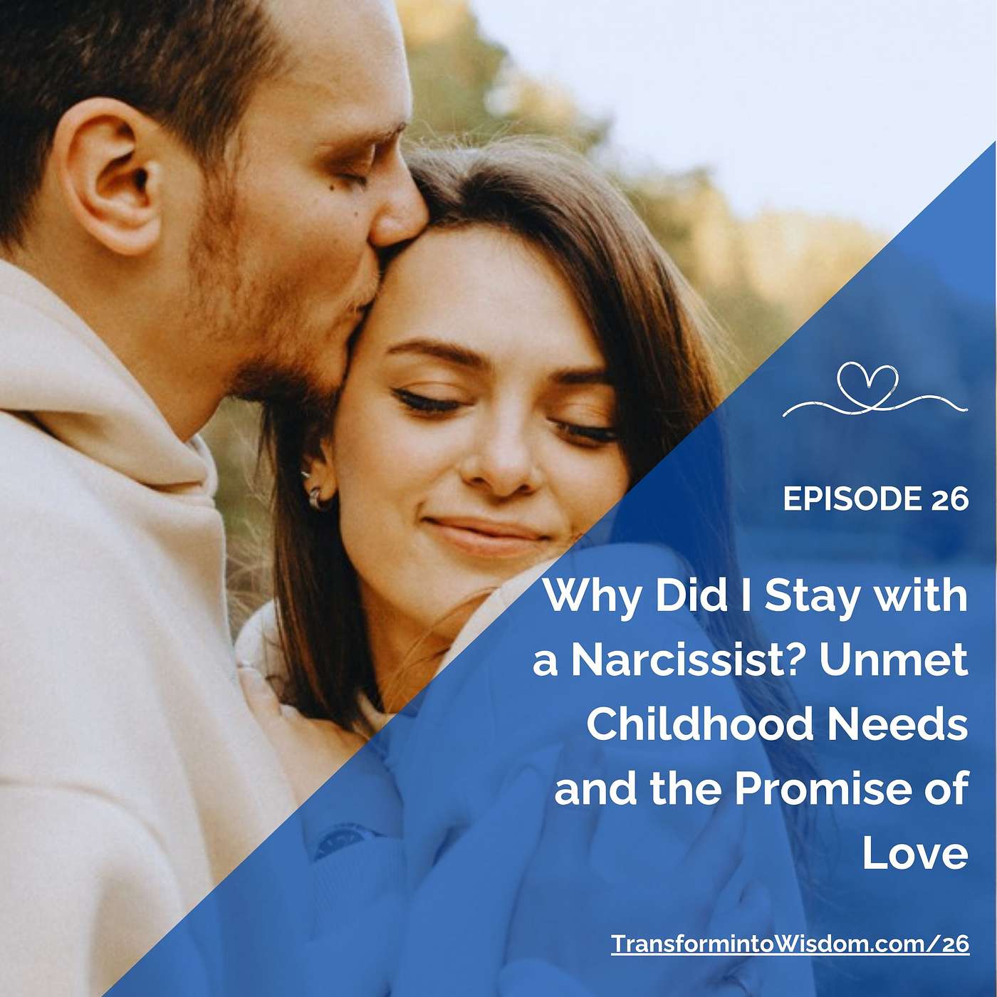 26: Why Did I Stay with a Narcissist? Unmet Childhood Needs and the Promise of Love episode artwork
