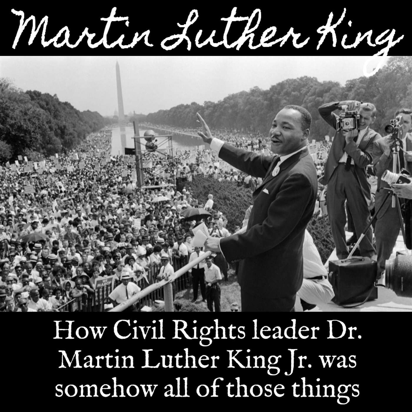 Ep. 146 Dr. Martin Luther King Jr: How Civil Rights Leader Dr. Martin Luther King Jr. Was Somehow All of Those Things Ep. 146 Dr. Martin Luther King Jr: How Civil Rights Leader Dr. Martin Luther King Jr. Was Somehow All of Those Things