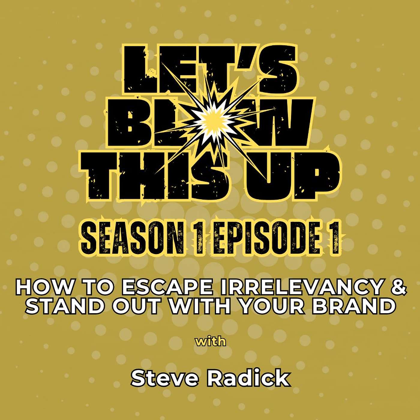 Let\'s Blow This Up: Explosive Conversations About Podcasting, Brand Building, & Communication