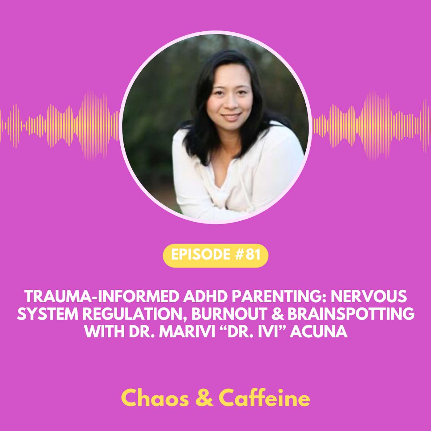 Trauma-Informed ADHD Parenting: Nervous System Regulation, Burnout & Brainspotting with Dr. Marivi “Dr. Ivi” Acuna
