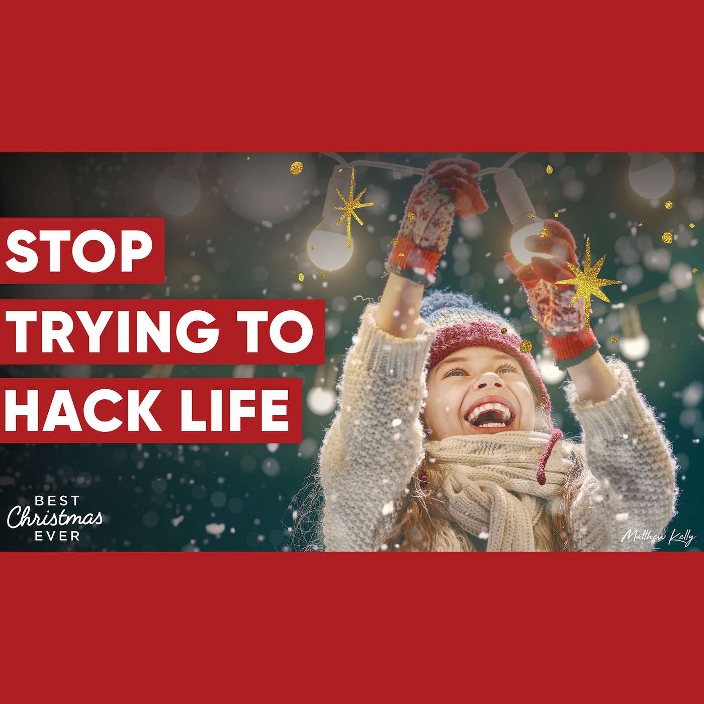 Stop Trying to Hack Life - Best Christmas Ever - Matthew Kelly