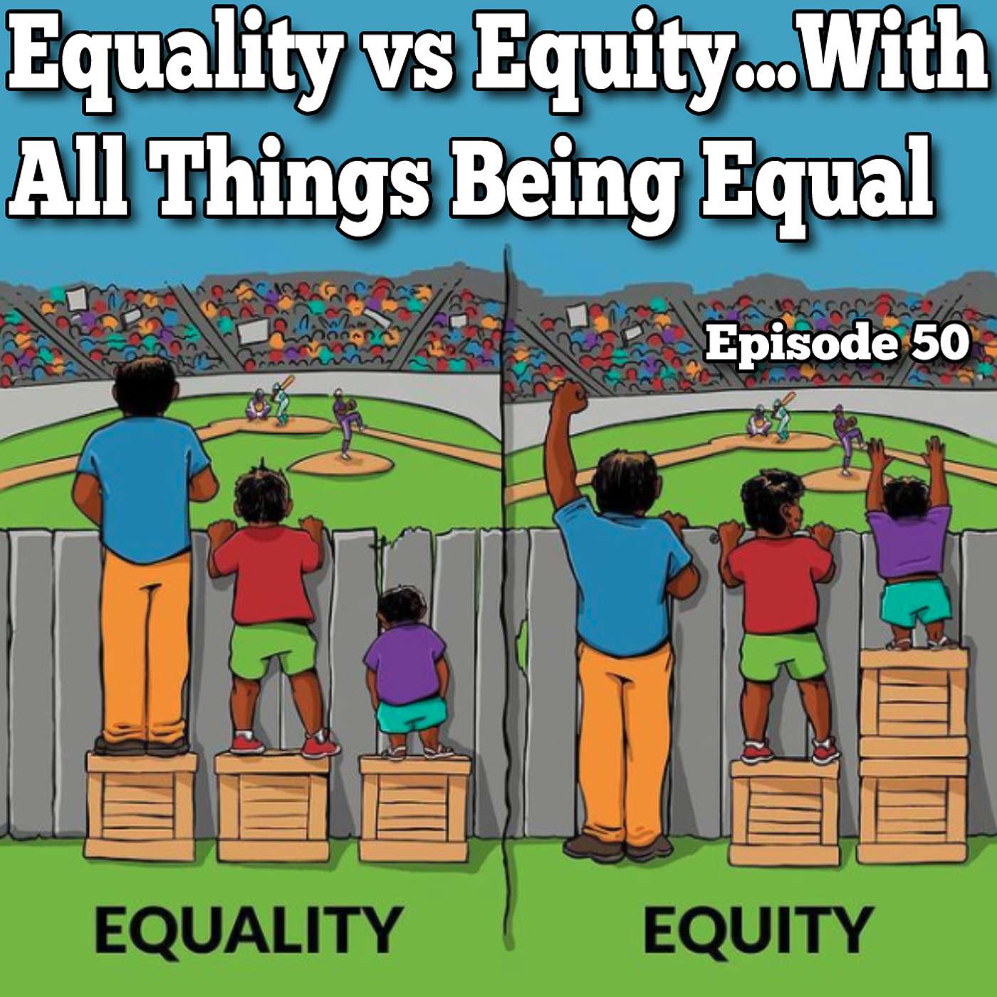 Equality vs Equity...With All Things Being Equal - Episode 51