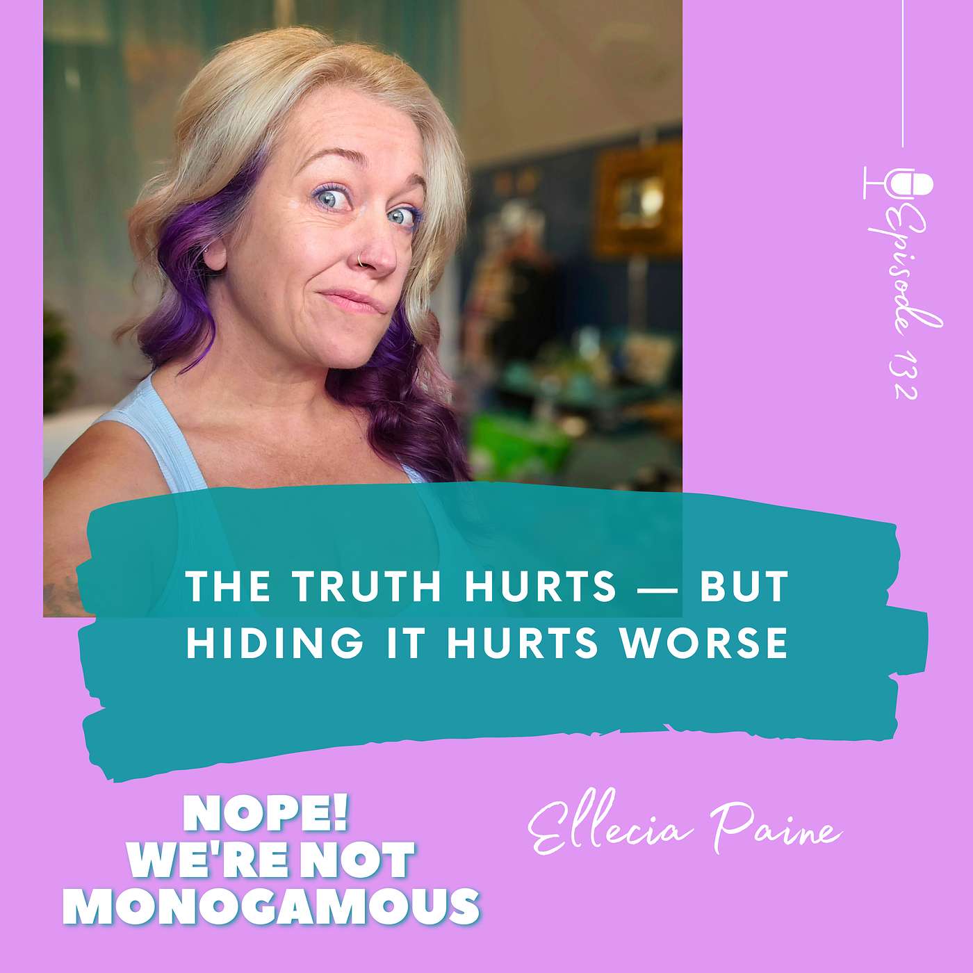 The Truth Hurts - But Hiding It Hurts Worse, Ep. 132