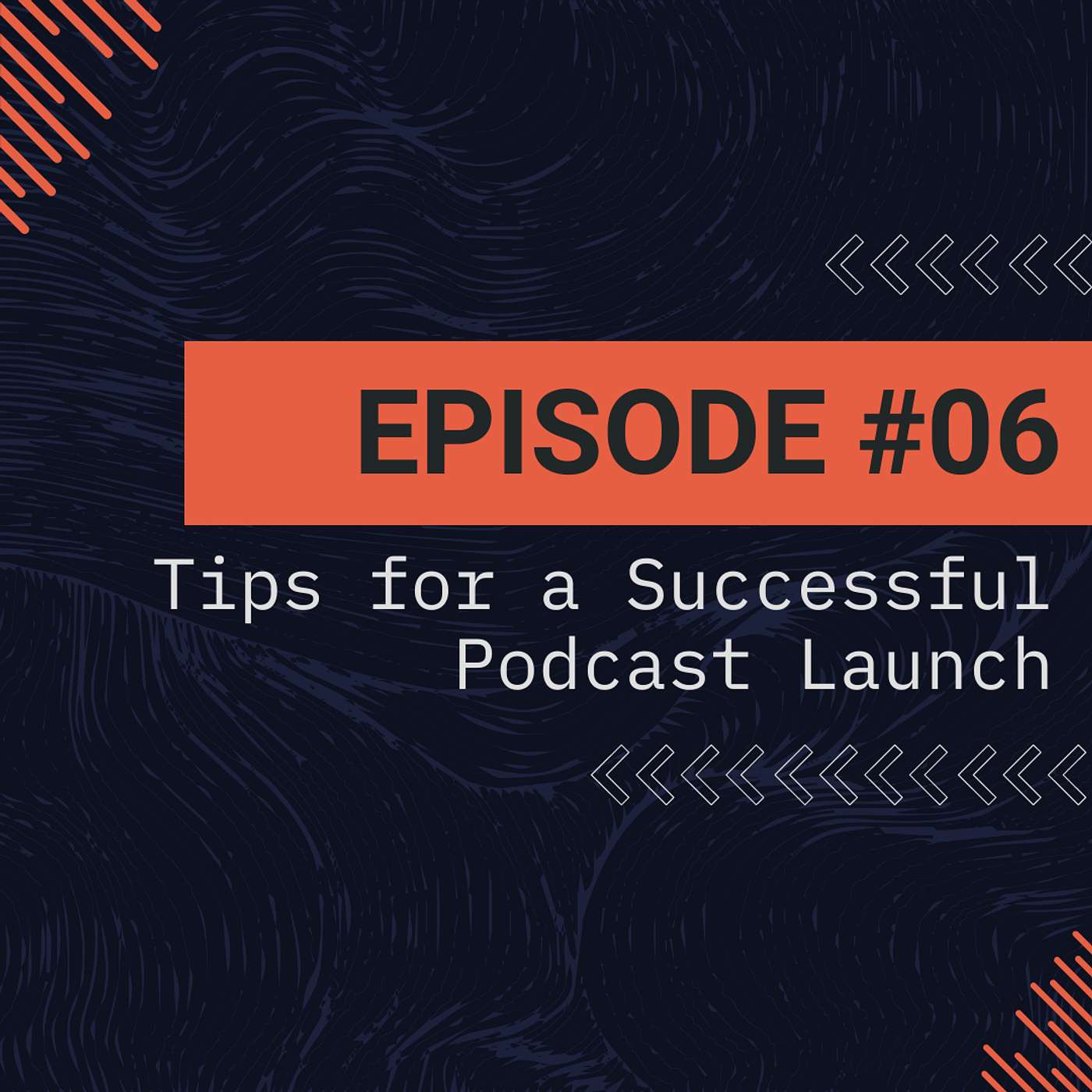 Episode 6 - Tips for a Successful Podcast Launch