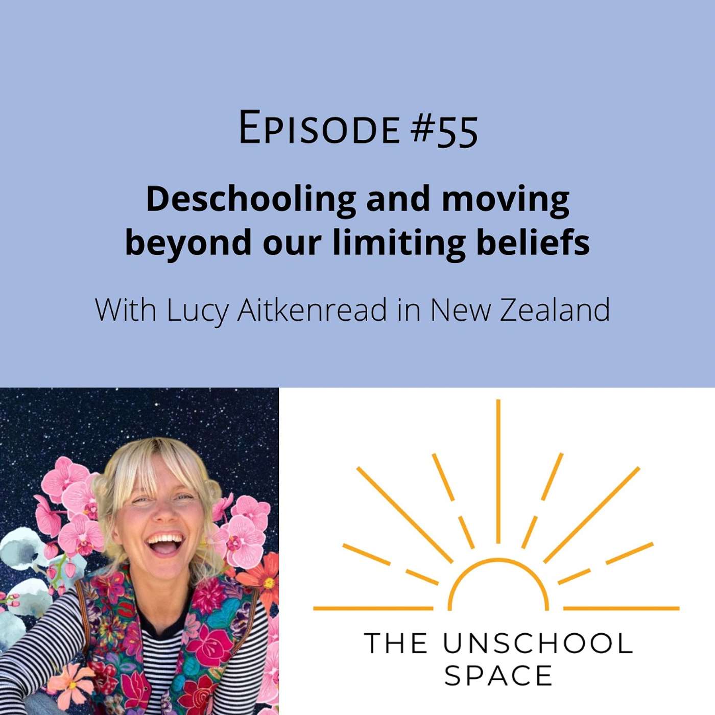 #55 Deschooling and moving beyond our limiting beliefs, with Lucy Aitkenread in New Zealand