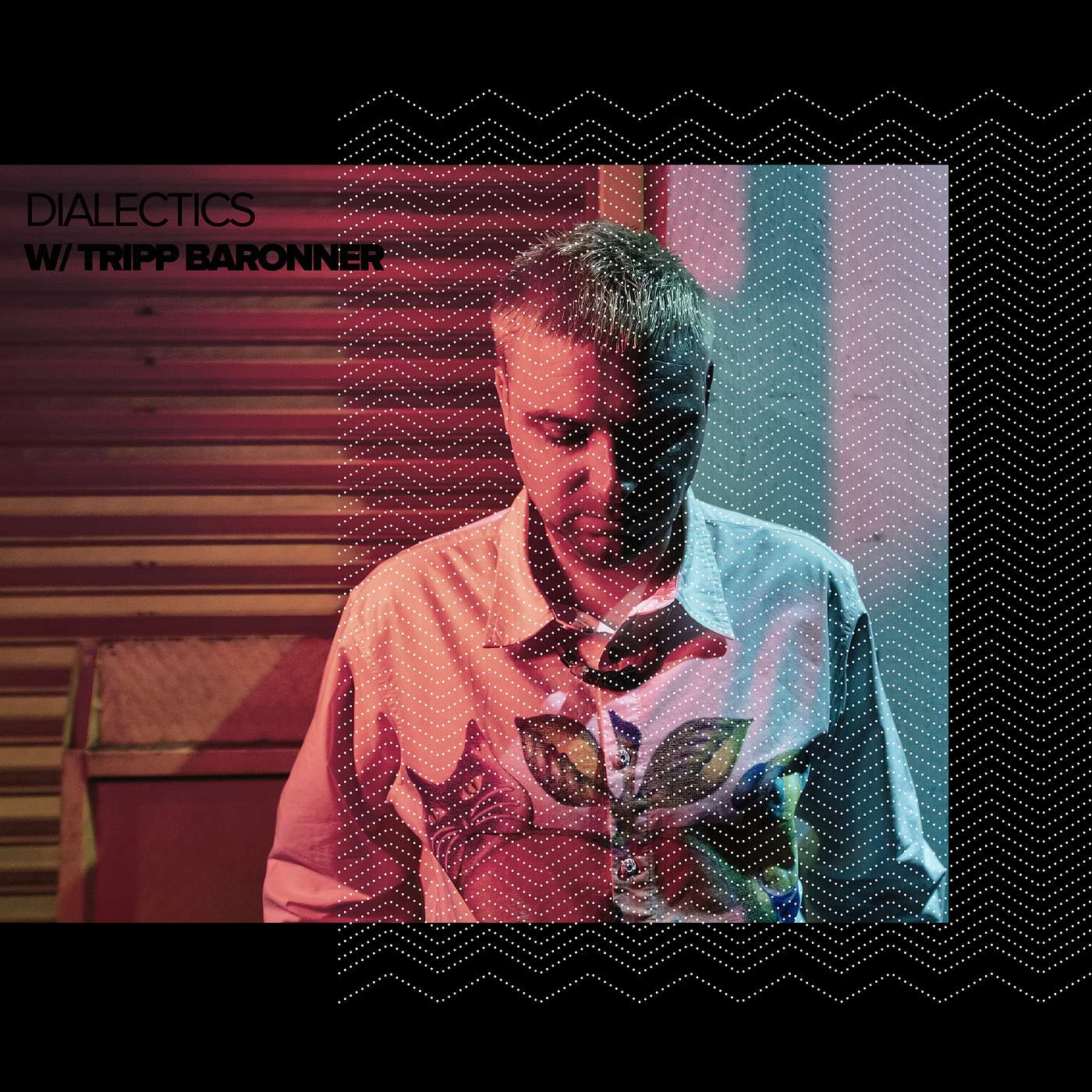 Dialectics with Tripp Baronner