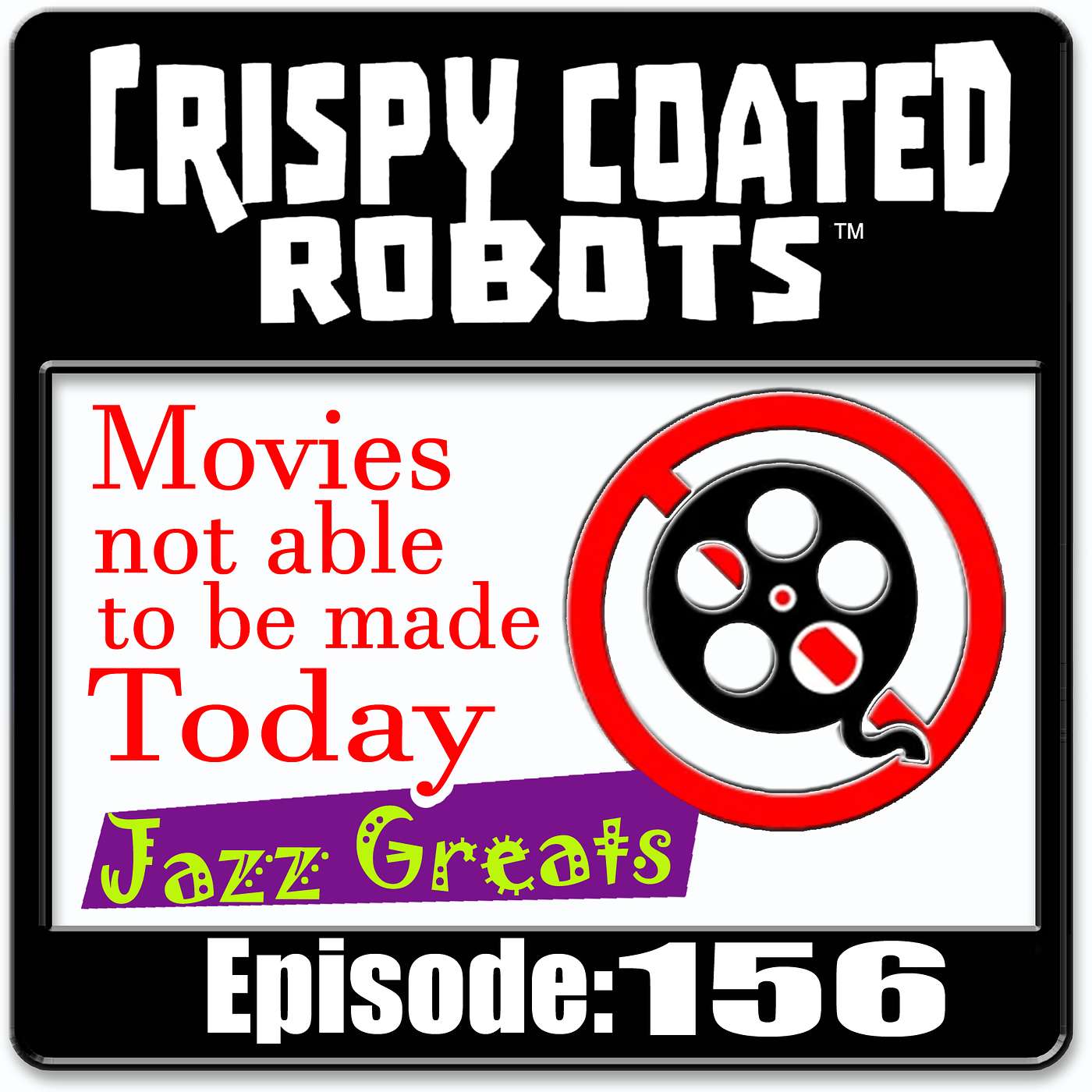 CRISPY COATED ROBOTS #156 - Movies that couldn't be made today and Jazz Greats episode artwork