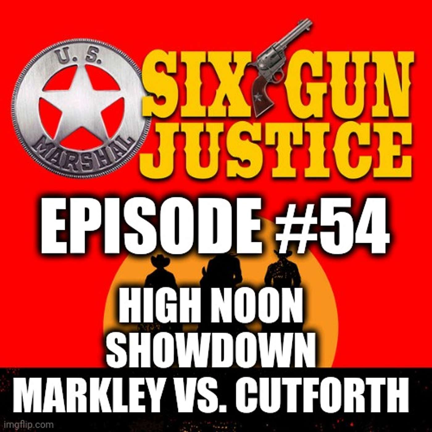 SIX-GUN JUSTICE PODCAST EPISODE #193—HIGH NOON SHOWDOWN: MARKLEY VS. CUTSFORTH