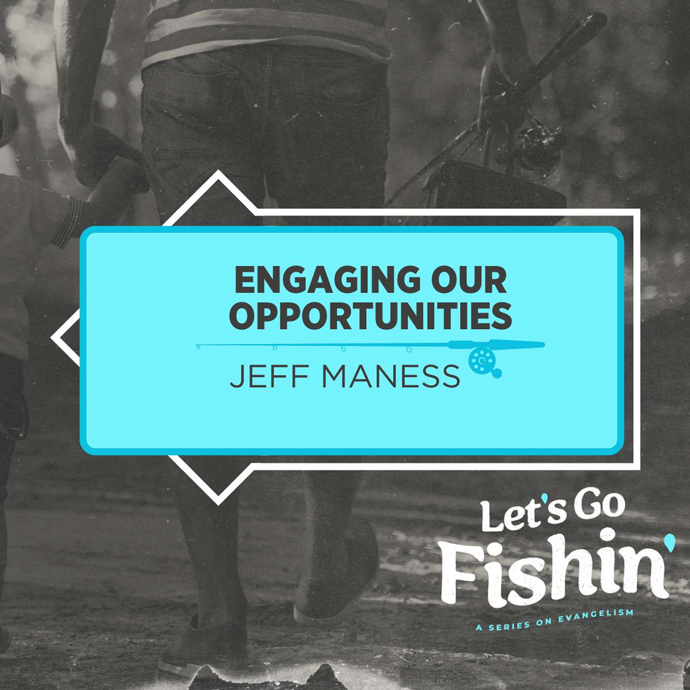 Let's Go Fishin': Engaging Our Opportunities