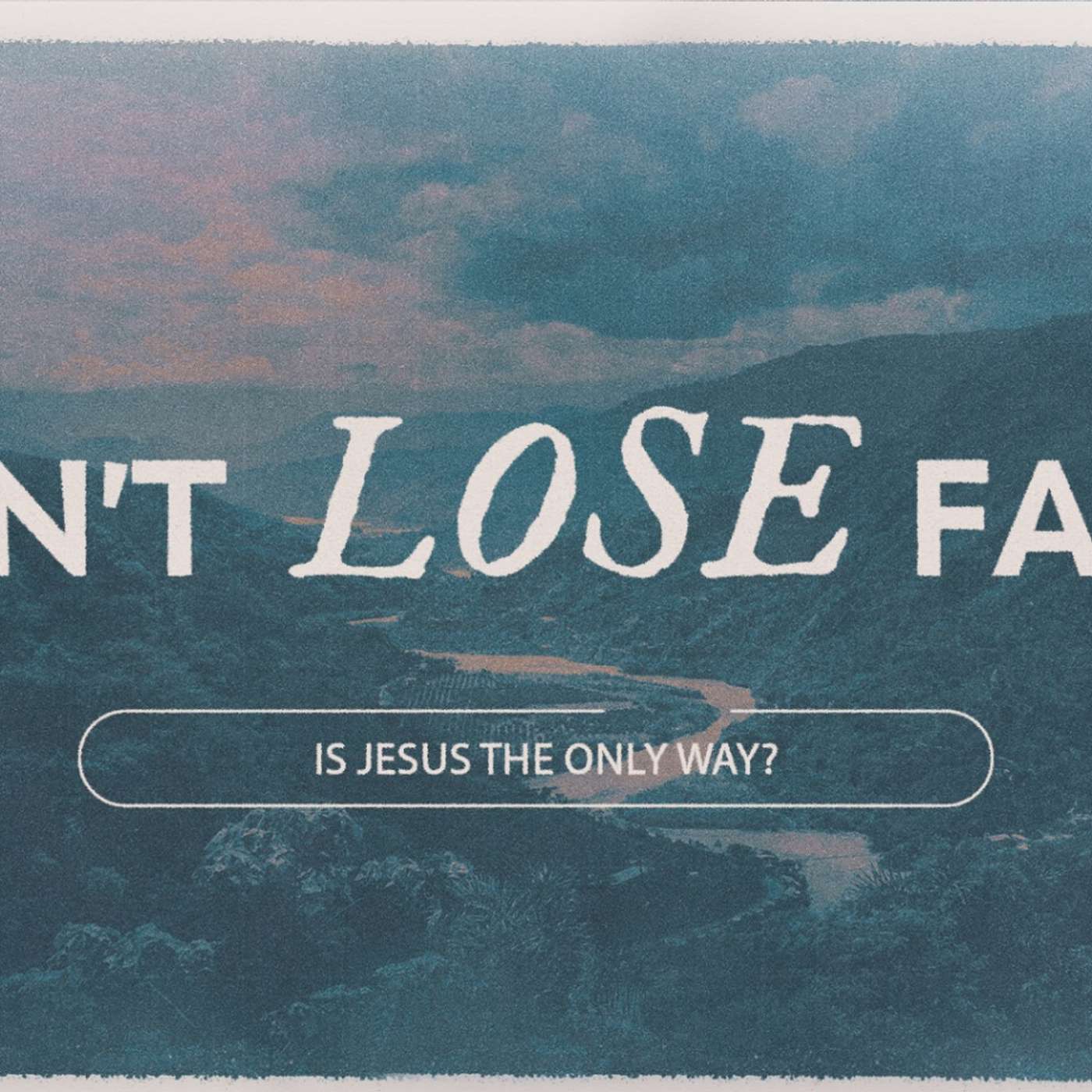 July 21, 2024 | Don't Lose Faith: Is Jesus the only way? | Matt Whitlock episode artwork