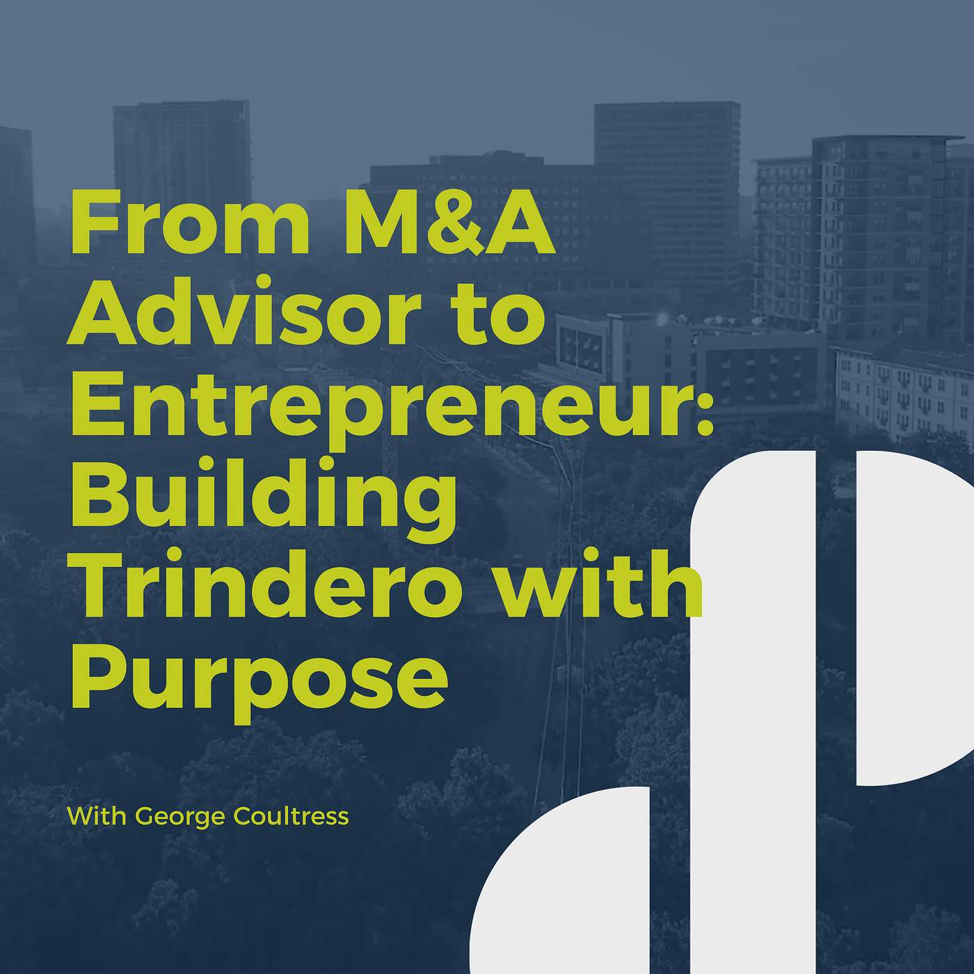 Decision Points E68 - From M&A Advisor to Entrepreneur: Building Trindero with Purpose with George Coultress