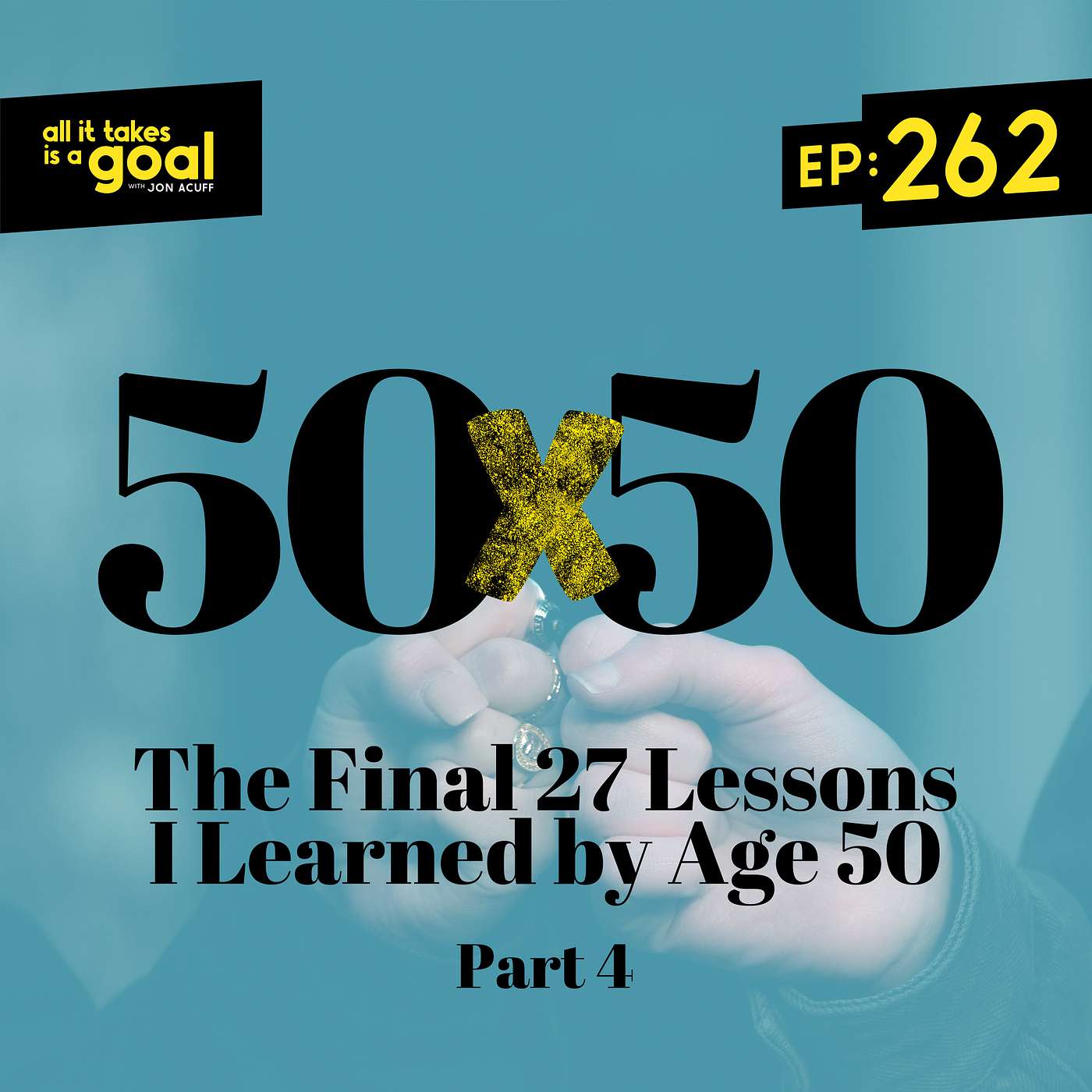 ATG 262: 50 by 50: The Final 27 Lessons I Learned by Age 50